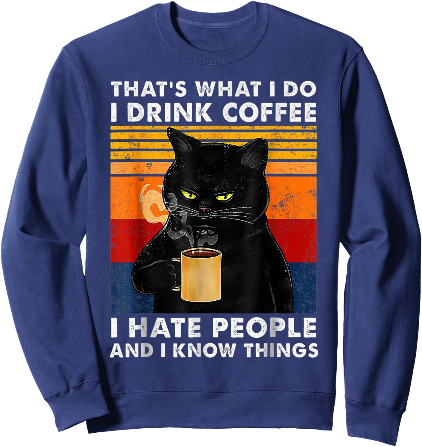 That's What I Do I Drink Coffee I Hate People And I Know Cat Women Girls Kids Sweatshirt - Sweatshirt | Navy