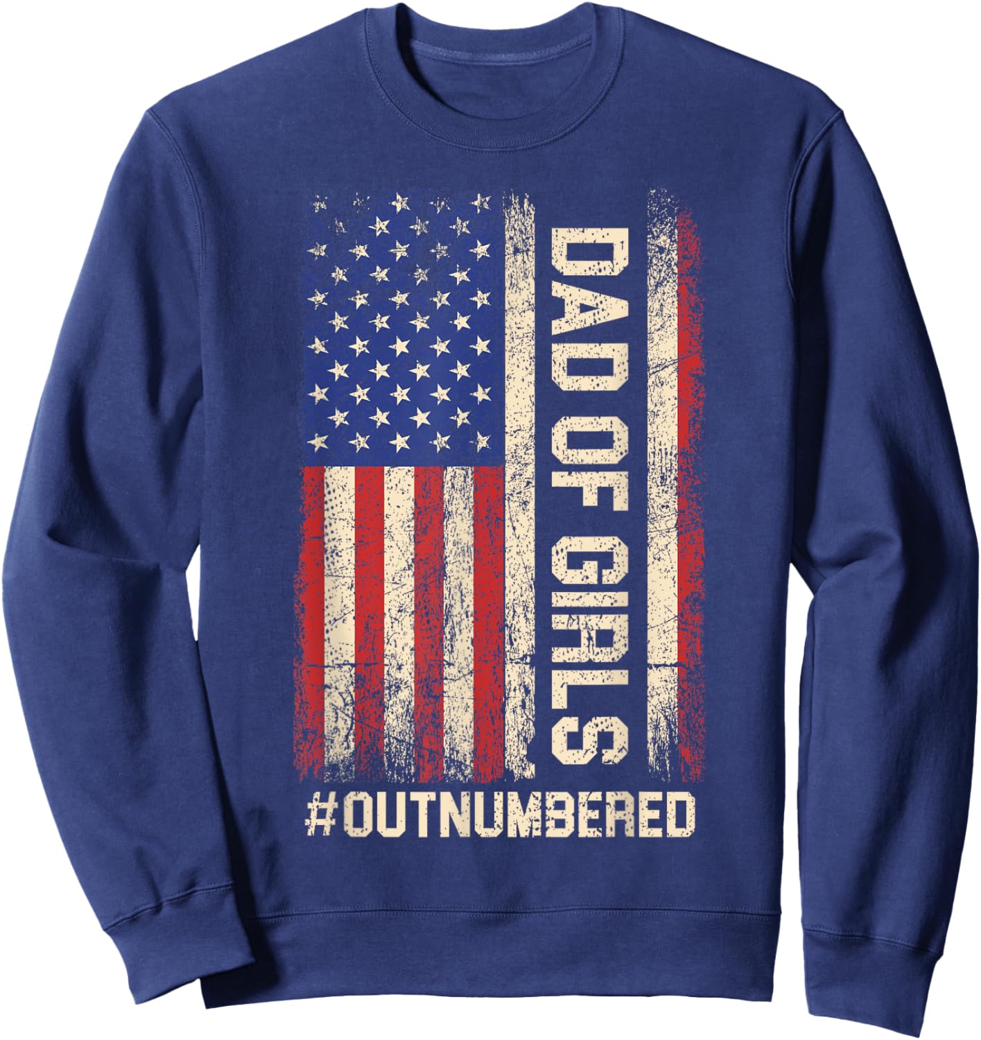 Funny Dad of Girls Outnumbered American Flag Girl Dads Men Sweatshirt - Sweatshirt | Navy