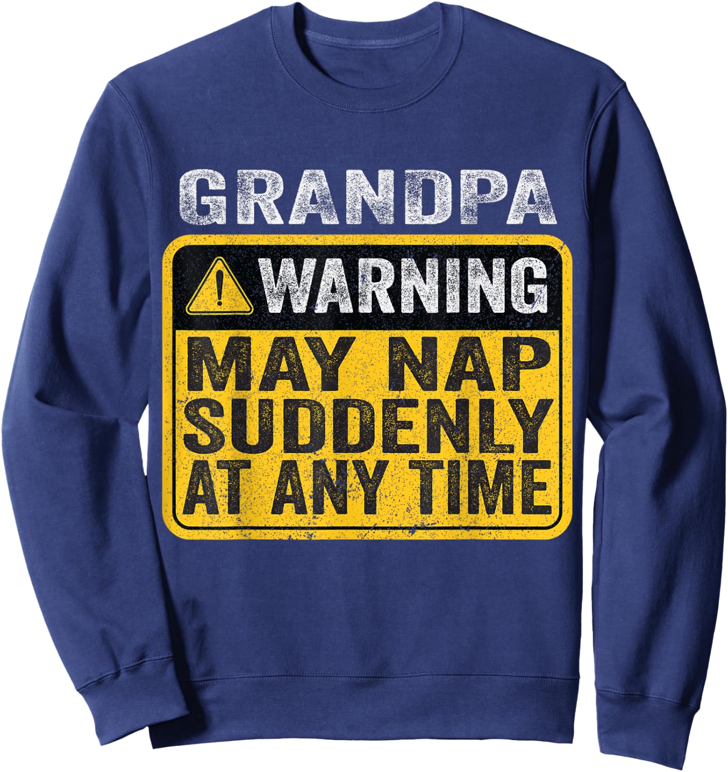 Grandpa Warning May Nap Suddenly At Any Time Sweatshirt - Sweatshirt | Navy