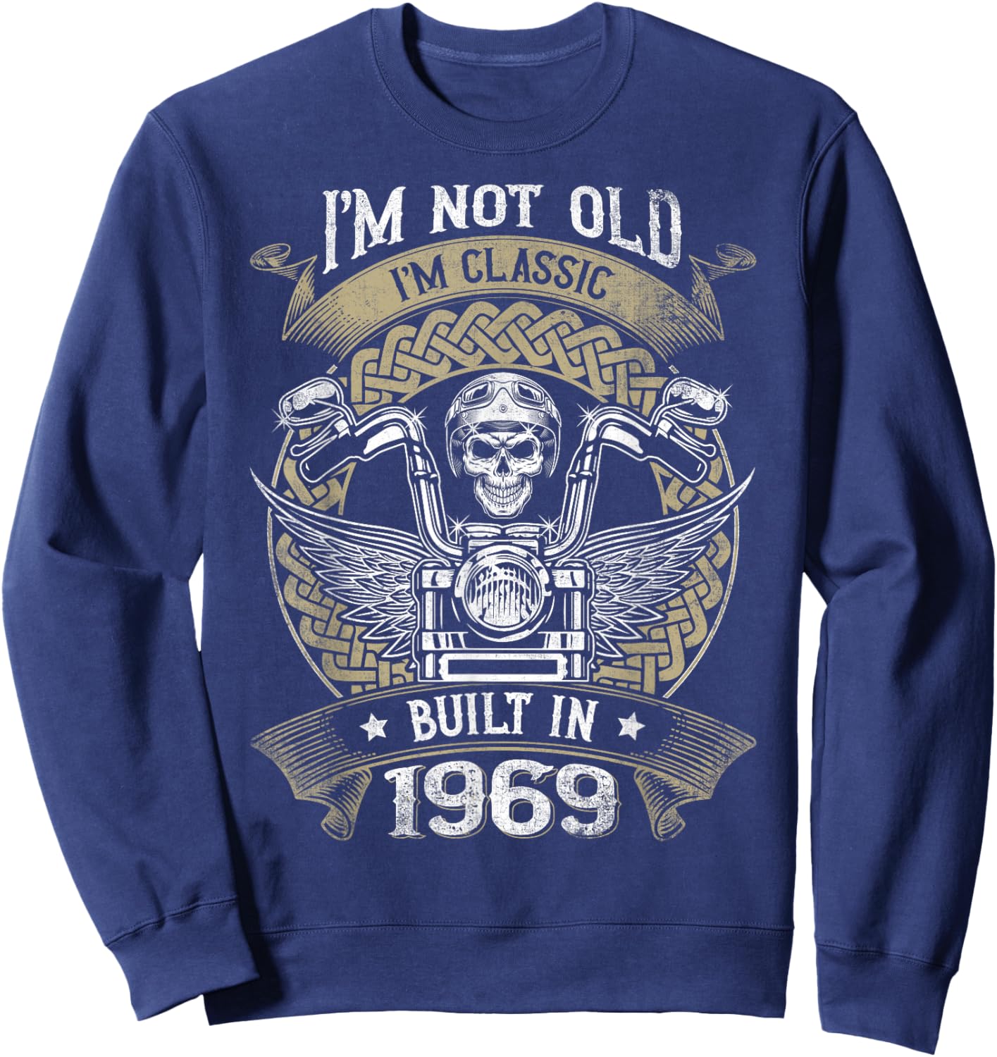 I'm Not Old I'm Classic Built 1969 Motorcycle 55th Birthday Sweatshirt - Sweatshirt | Navy