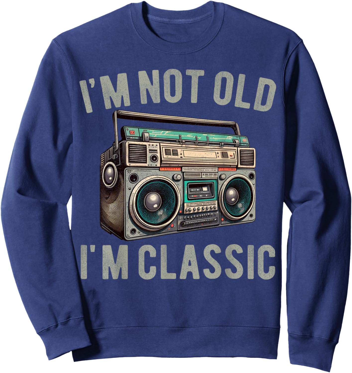 I'm Not Old I'm Classic Old 80s 90s School Vintage Boombox Sweatshirt - Sweatshirt | Navy