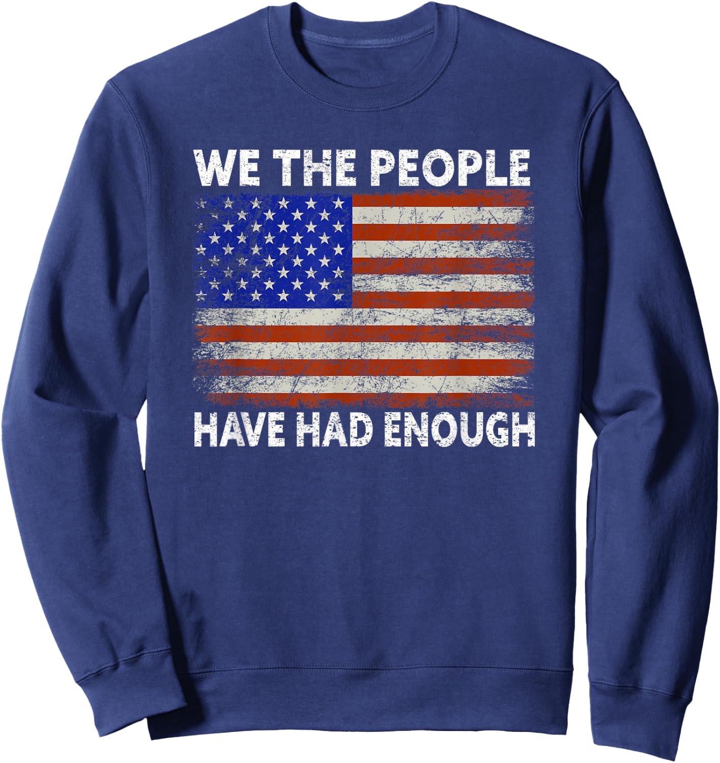 We The People Have Had Enough | USA Proud American Veteran Sweatshirt - Sweatshirt | Navy