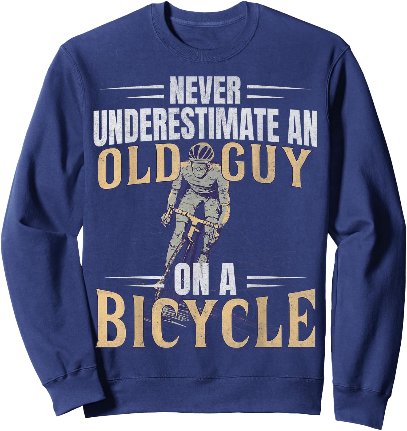 Never Underestimate An Old Guy On A Bicycle Cycling Sweatshirt - Sweatshirt | Navy