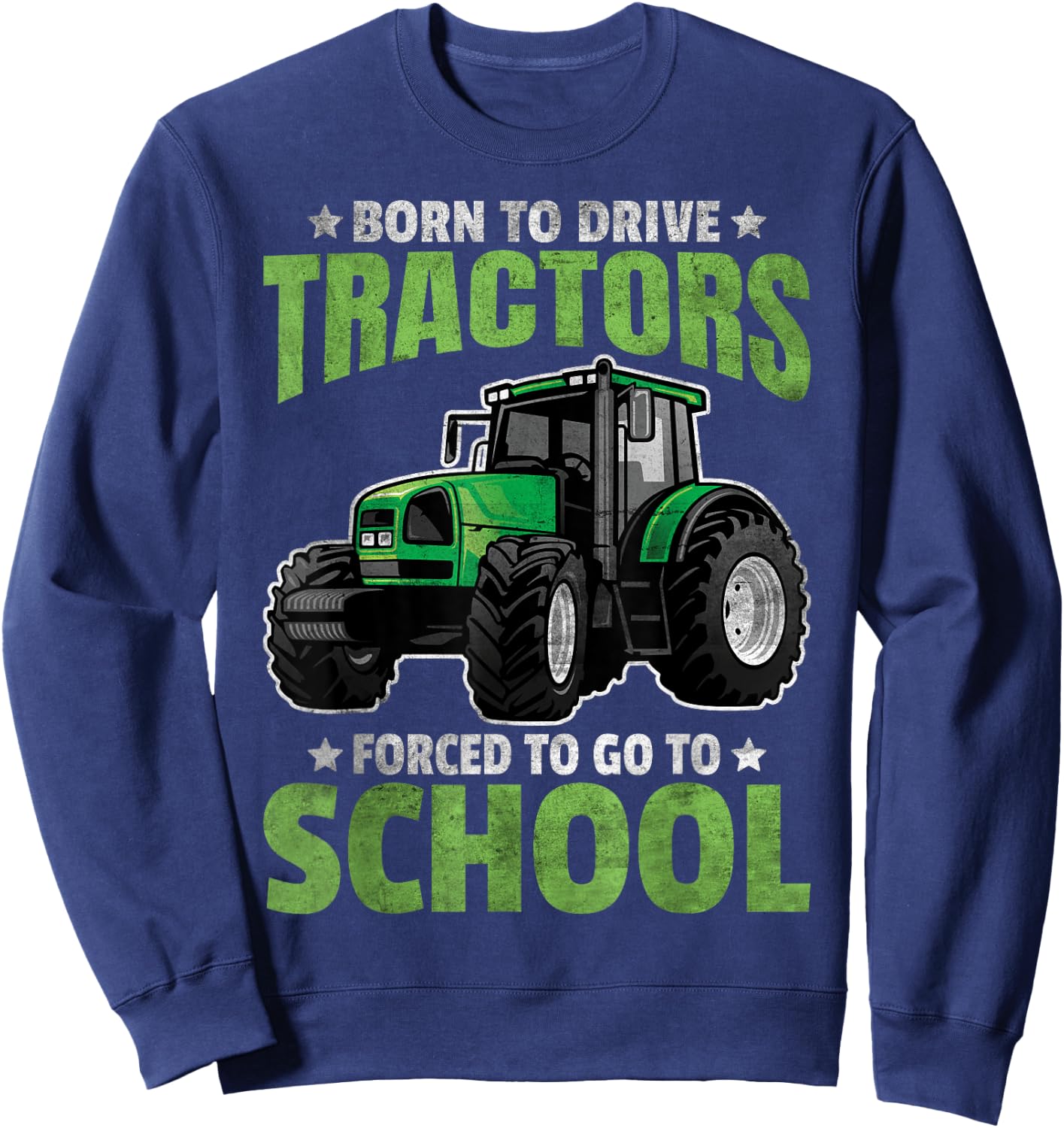 Born To Drive Tractors Forced To Go To School Sweatshirt - Sweatshirt | Navy