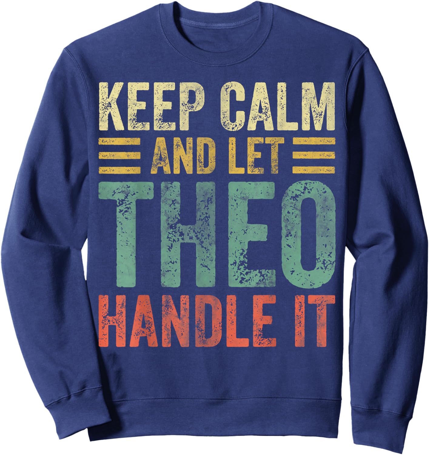 Personalized Name Shirt Keep Calm And Let Theo Handle it Sweatshirt - Sweatshirt | Navy