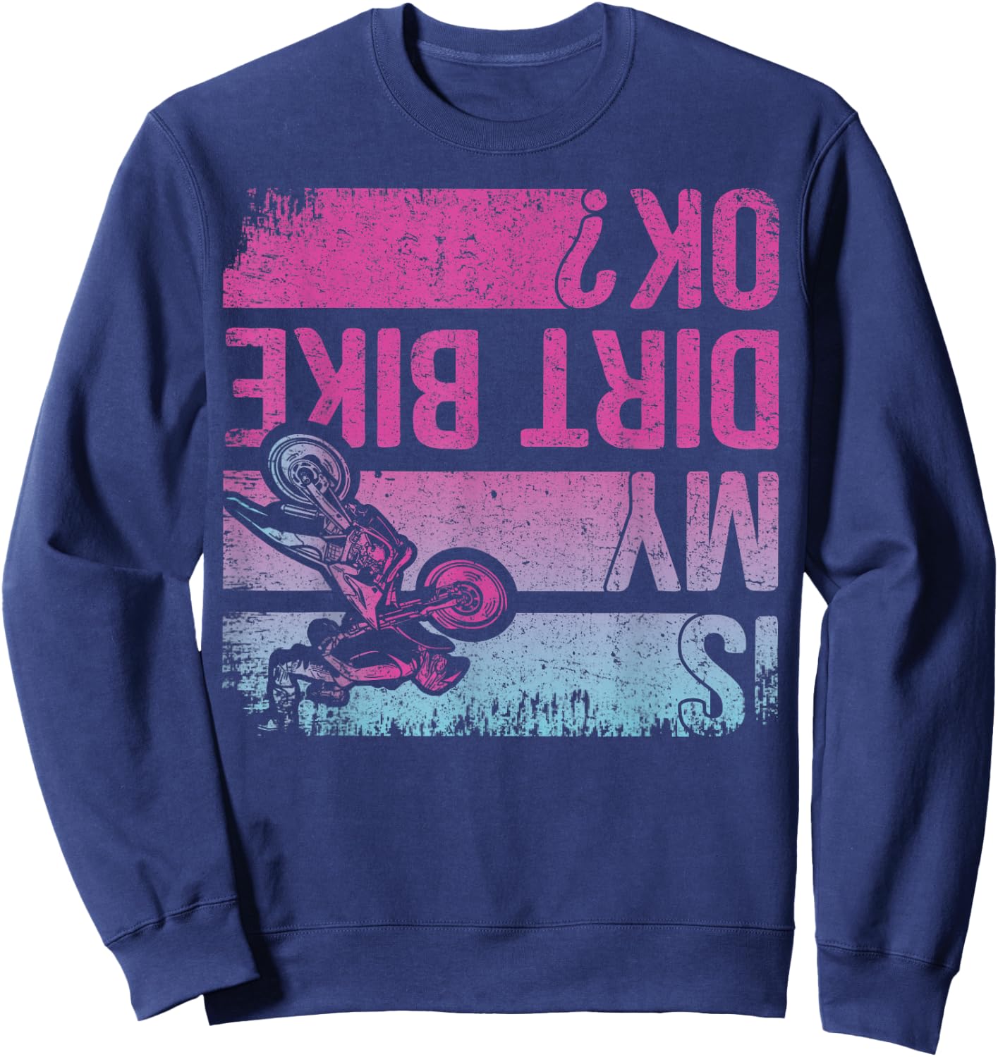 Is My Dirt Bike OK? Funny Motorcycle Dirt Biker Motocross Sweatshirt - Sweatshirt | Navy