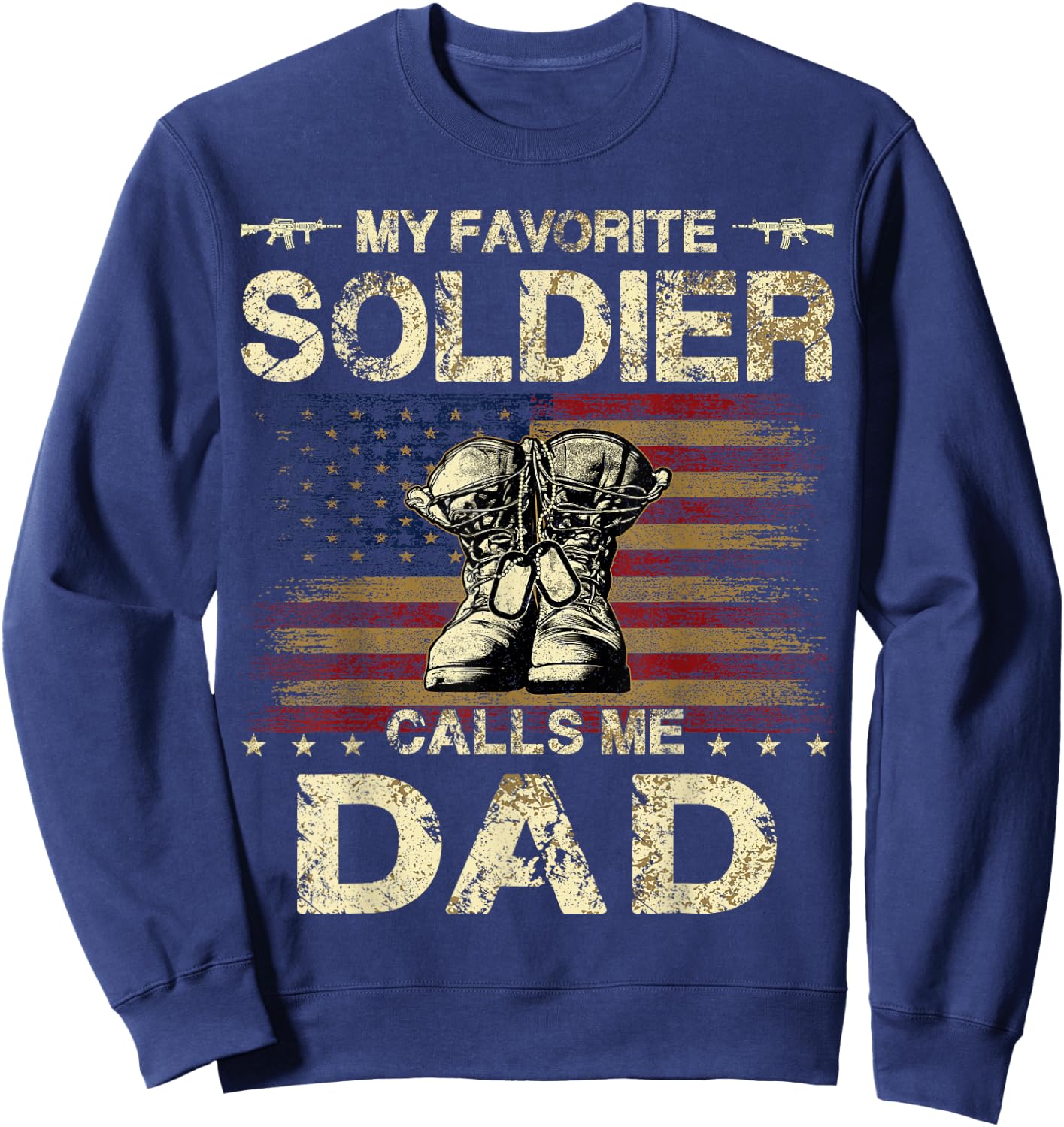 My Favorite Solider Calls Me Dad | Proud Army Dad Sweatshirt - Sweatshirt | Navy
