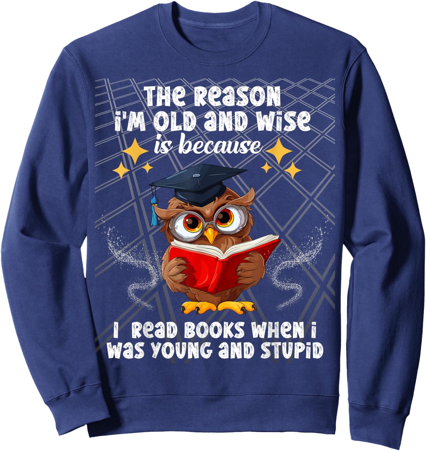 The reason I'm old and wise is because I read books owl Sweatshirt - Sweatshirt | Navy