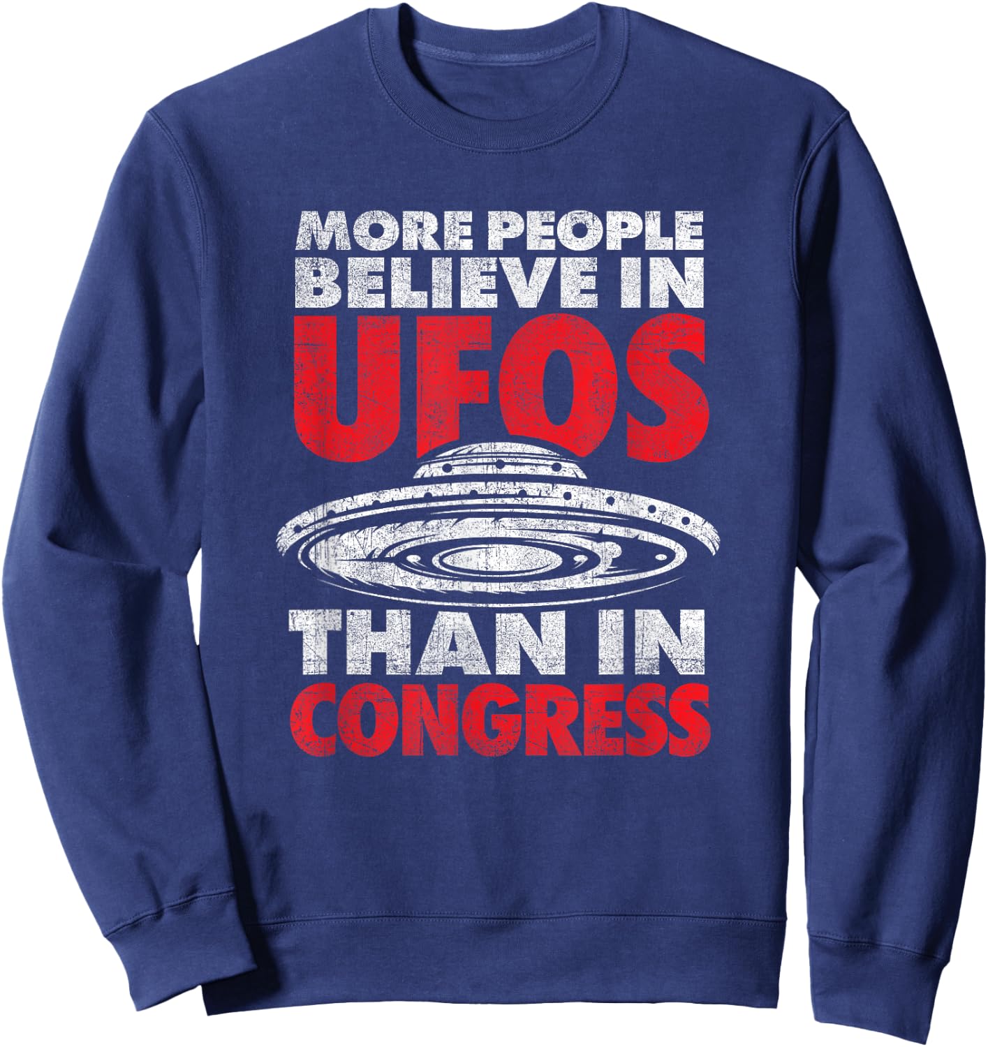 Funny More People Believe in UFOs Than in Congress Sweatshirt - Sweatshirt | Navy