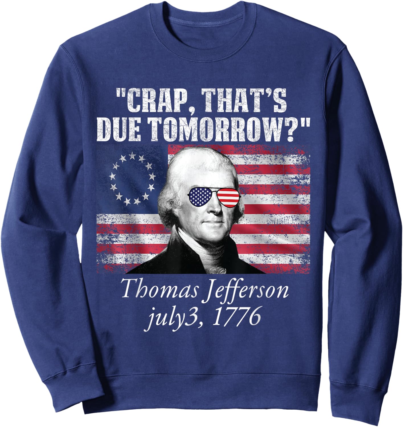 Crap that's due tomorrow thomas jefferson Funny 4th of July Sweatshirt - Sweatshirt | Navy