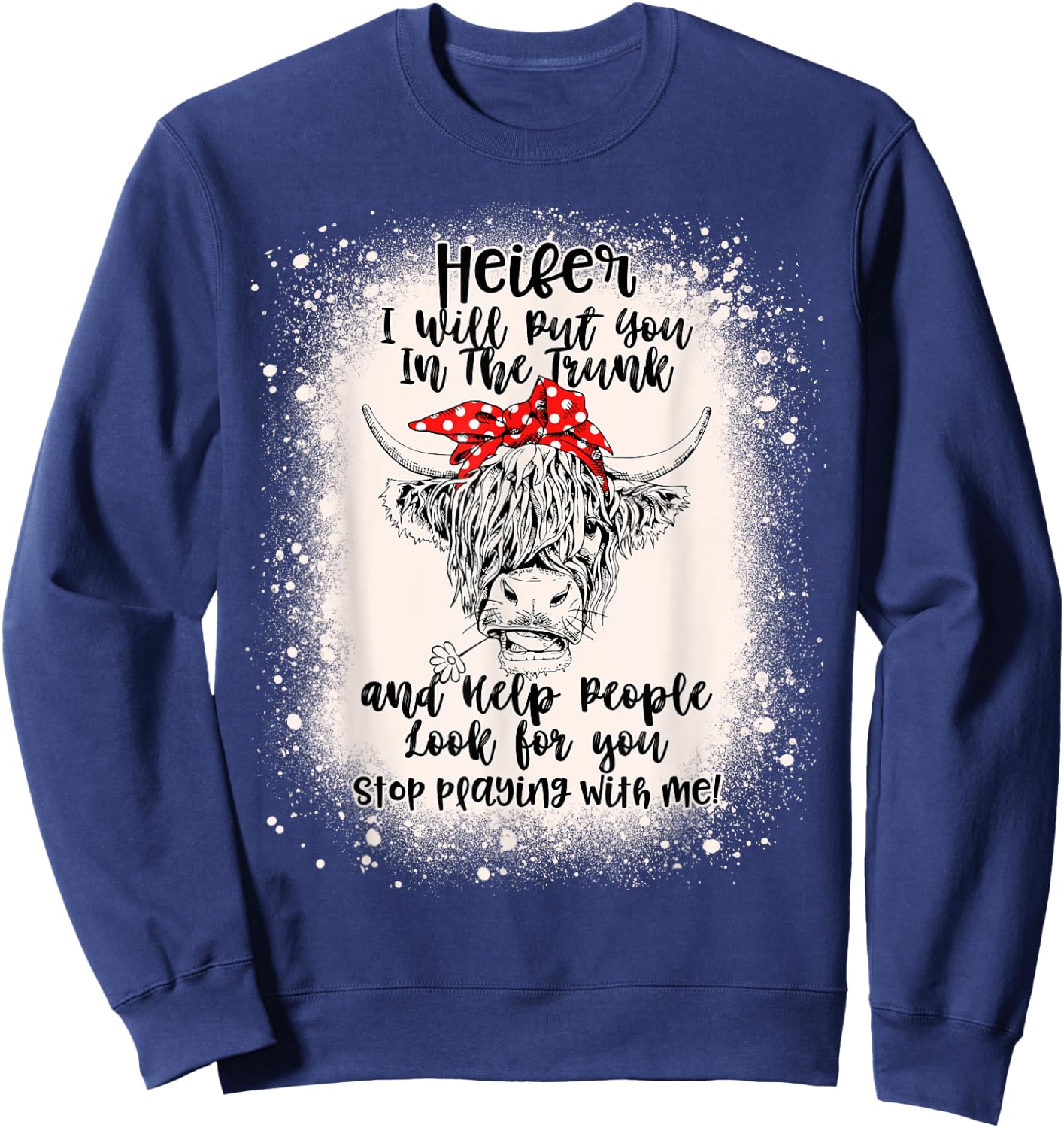 Heifer I Will Put You In The Trunk And Help People Bleached Sweatshirt - Sweatshirt | Navy