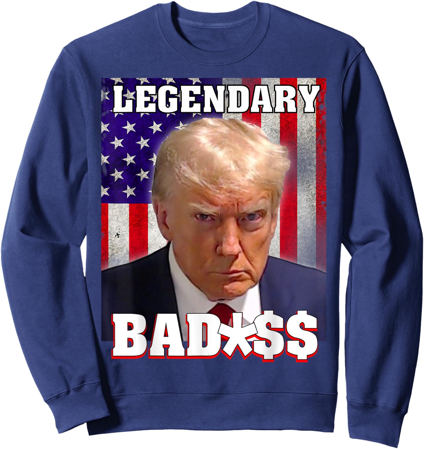 Trump 2024 Mugshot President Legendary Badass US Flag Sweatshirt - Sweatshirt | Navy
