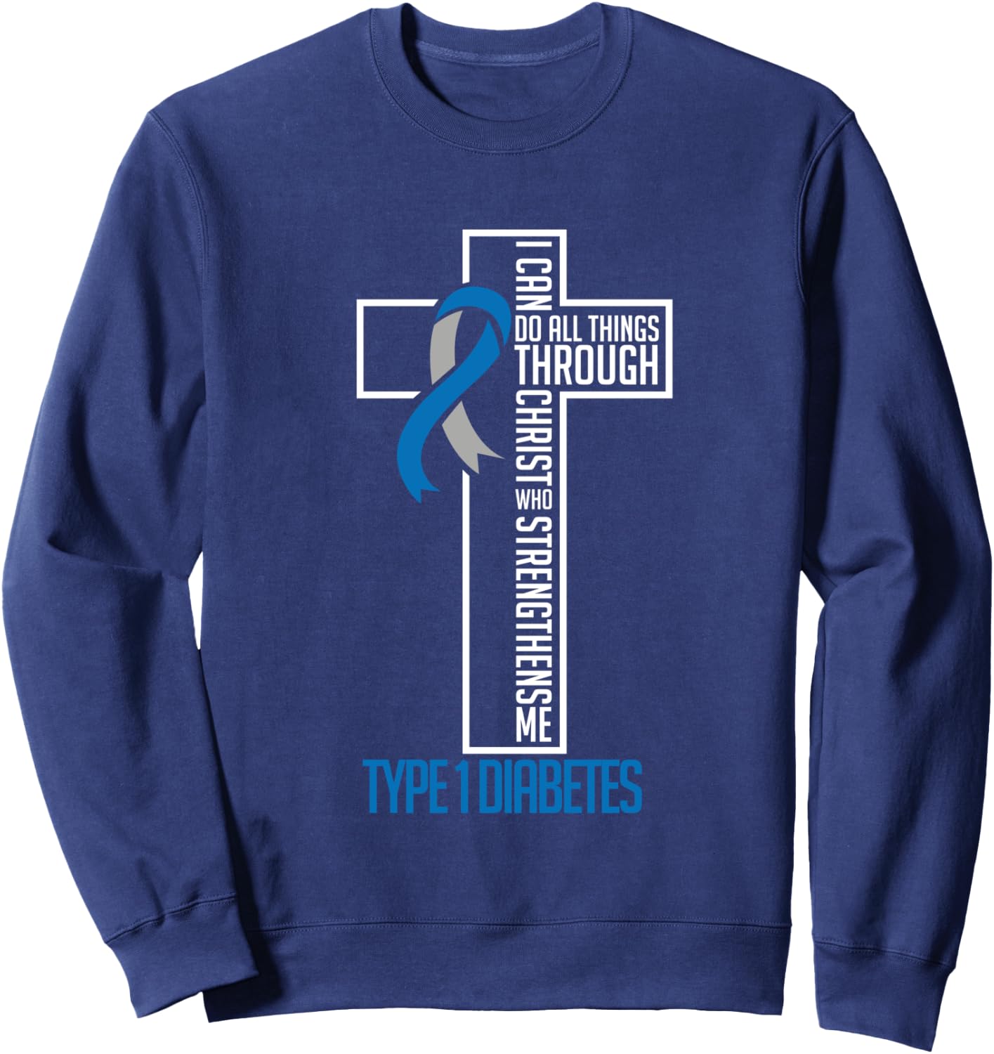 I can do things Jesus who strenghtens me Diabetes Type 1 Sweatshirt - Sweatshirt | Navy