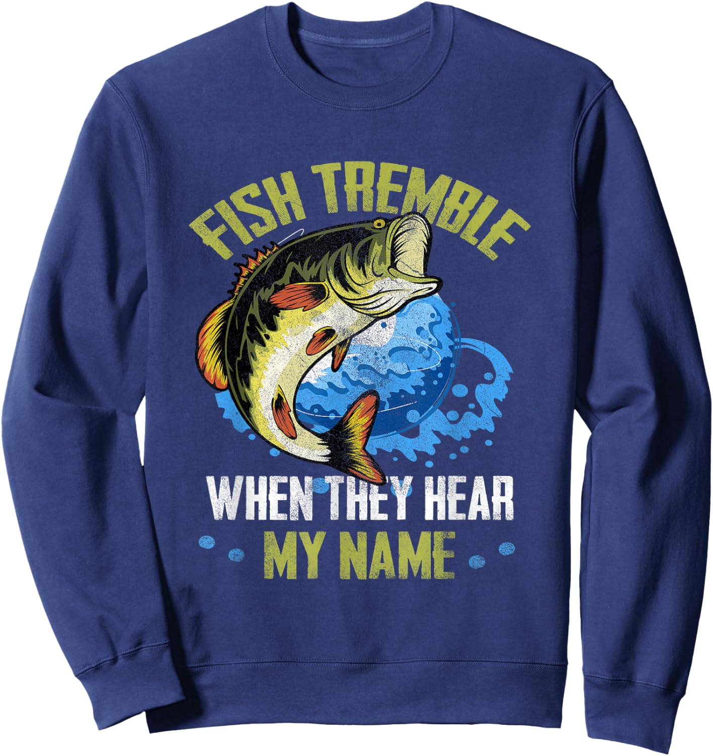 Fish Tremble When They Hear My Name Fishing Fisherman Sweatshirt - Sweatshirt | Navy