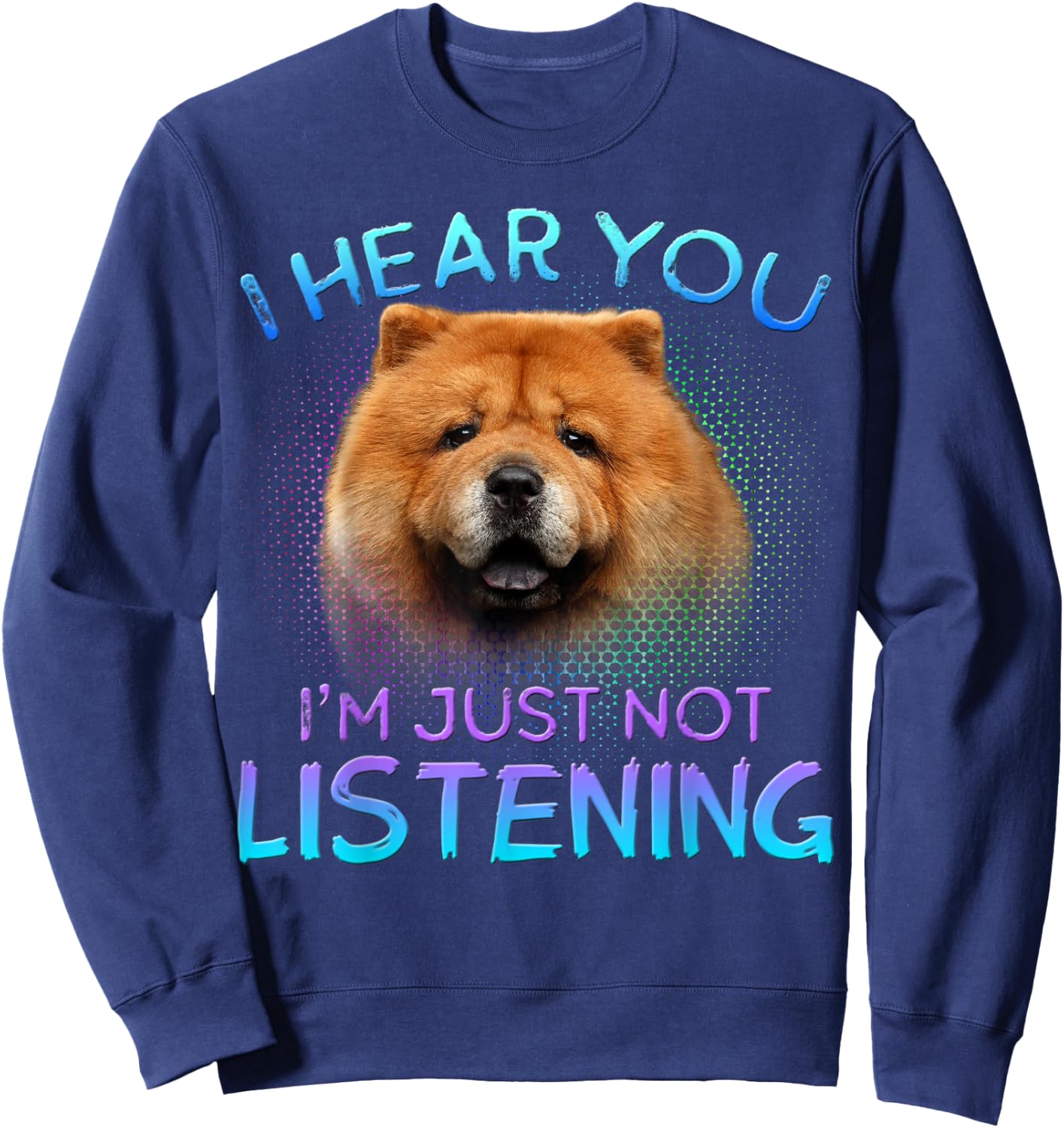 Chow Chow I hear you not listening Sweatshirt - Sweatshirt | Navy