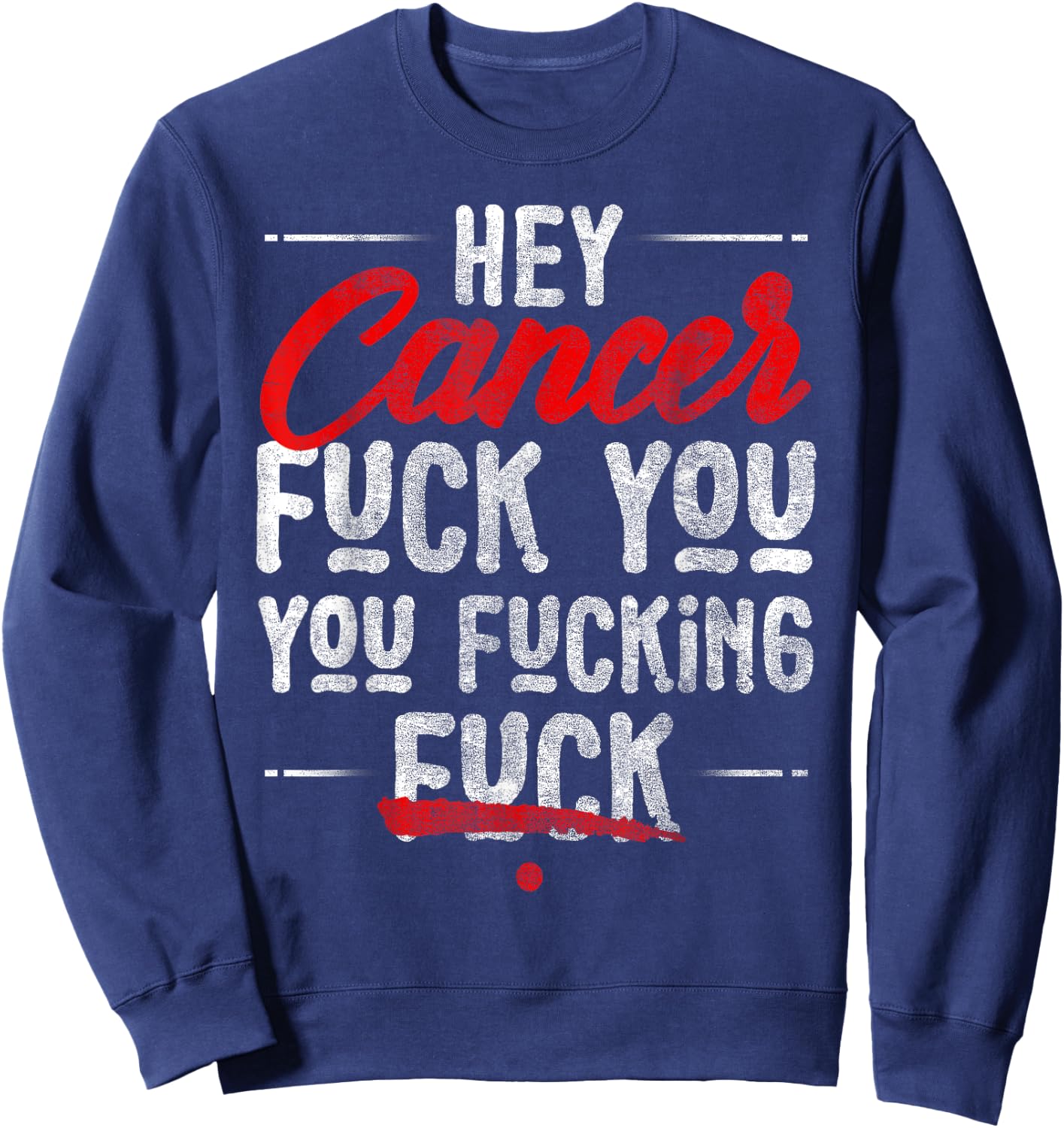 Hey Cancer, Fuck You You Fucking Fuck Sweatshirt - Sweatshirt | Navy