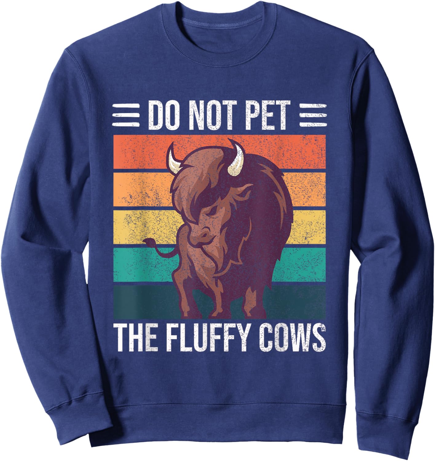 Do Not Pet The Fluffy Cows Buffalo American Bison Sweatshirt - Sweatshirt | Navy
