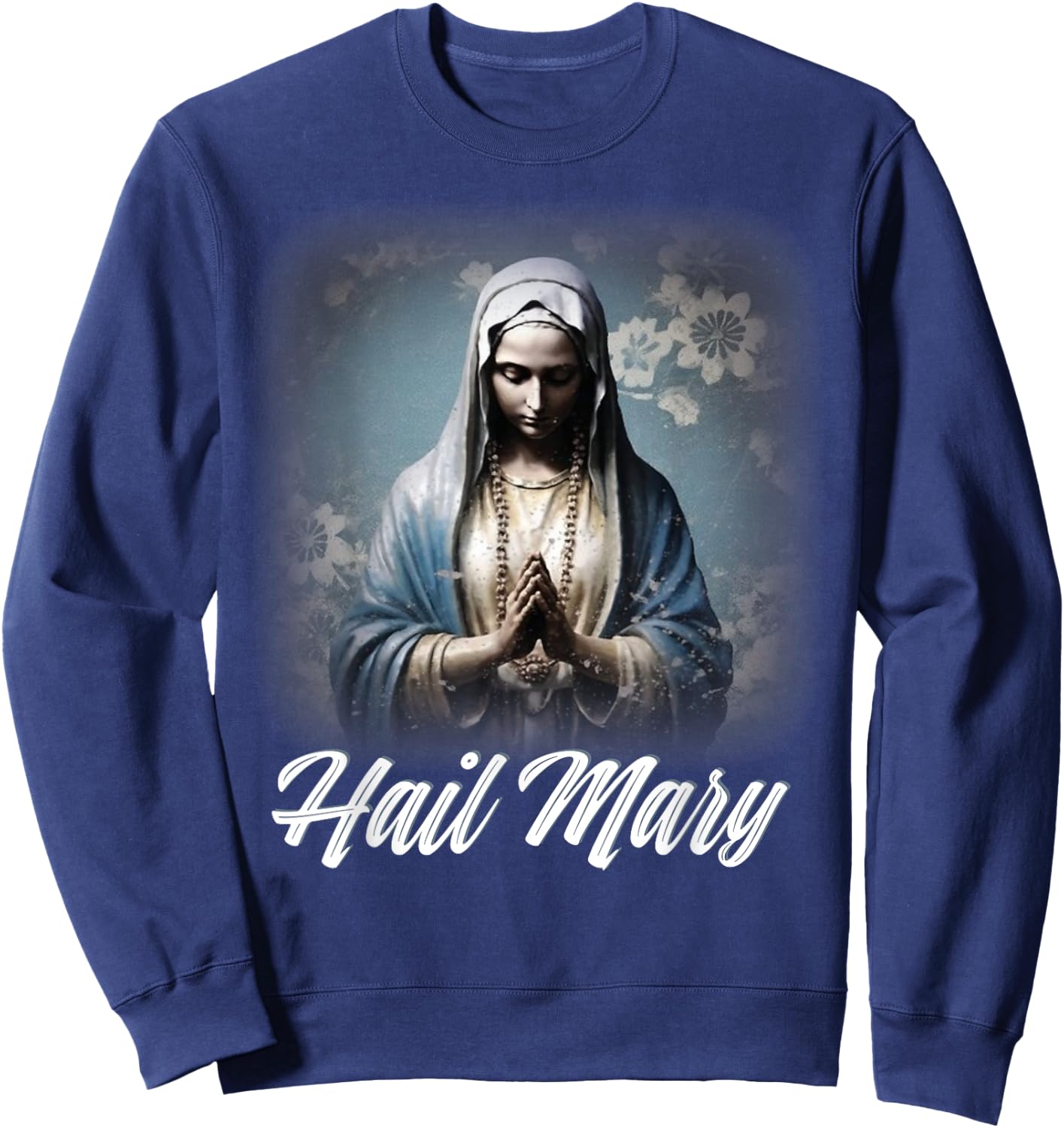 Hail Mary Our Lady Blessed Mother Rosary Catholic Sweatshirt - Sweatshirt | Navy