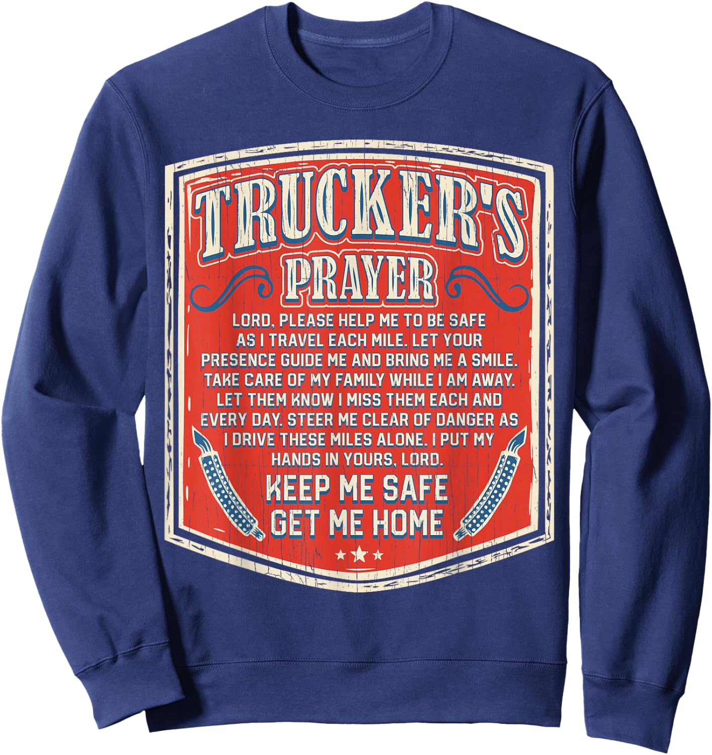 Trucker's Prayer Keep Me Safe Get Me Home Semi Truck Driver Sweatshirt - Sweatshirt | Navy