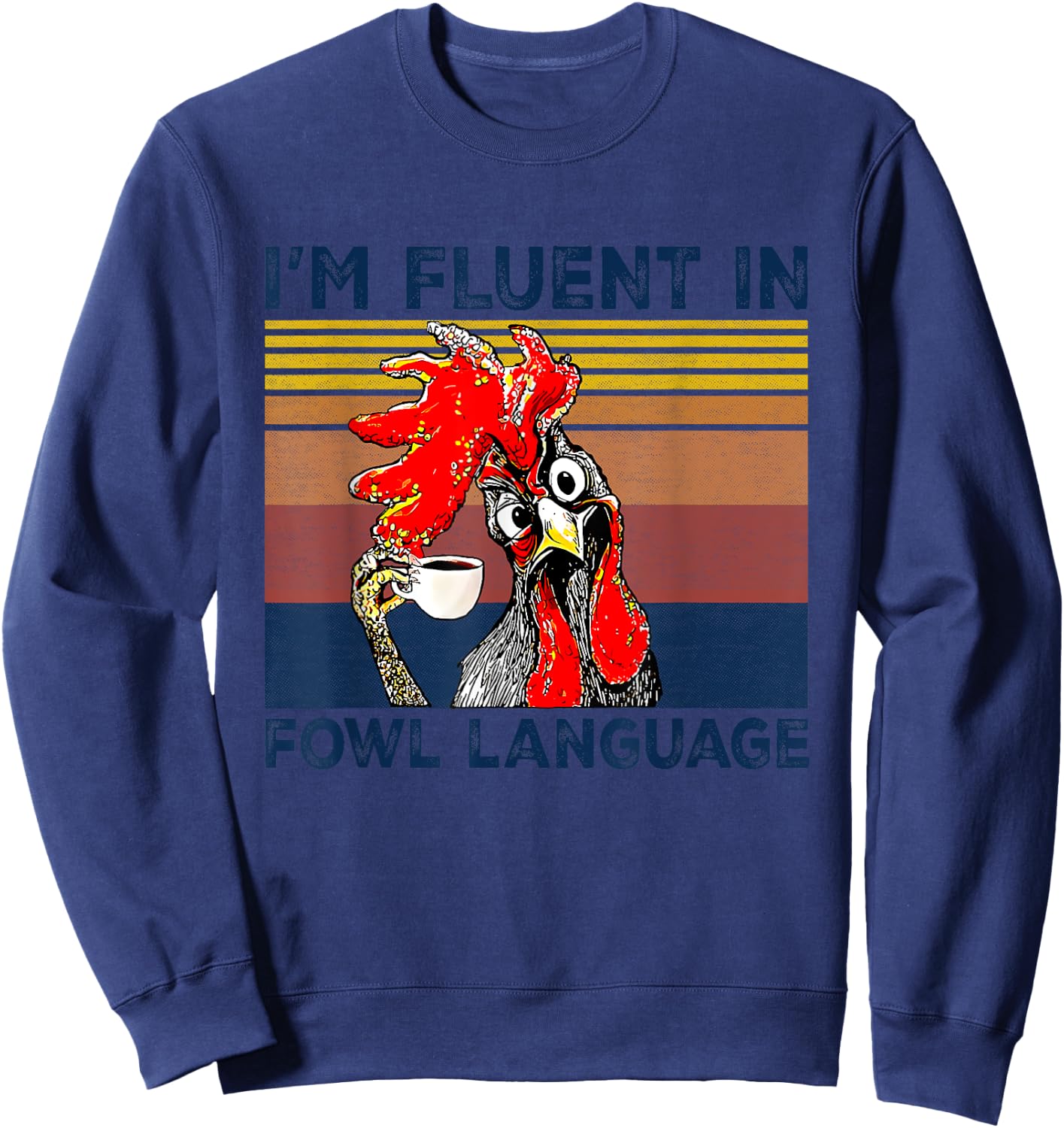 I'm Fluent In Fowl Language Funny Rooster Retro Vintage Sweatshirt - Sweatshirt | Navy