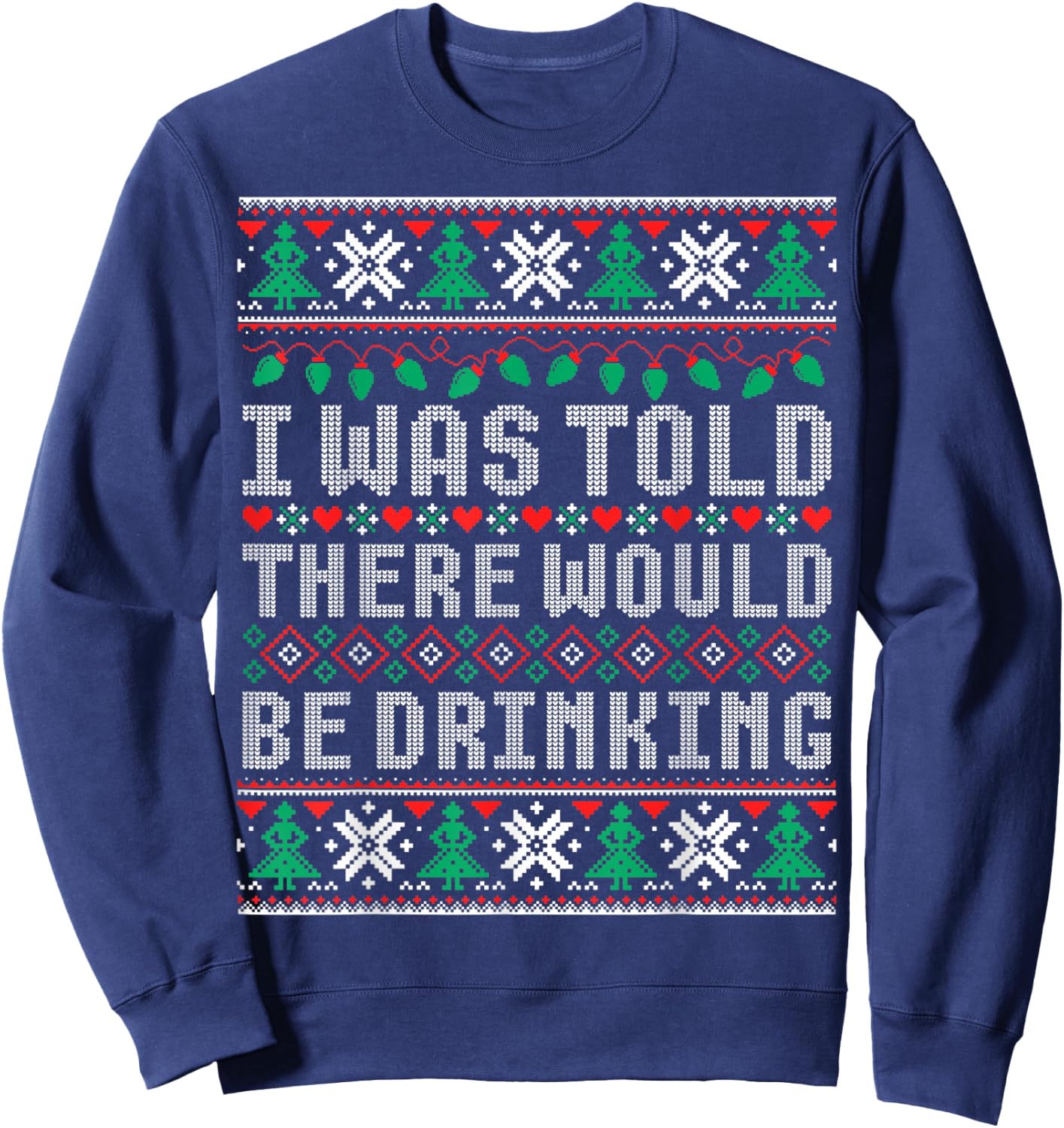 I Was Told There Would Be Drinking Ugly Christmas Sweater Sweatshirt - Sweatshirt | Navy