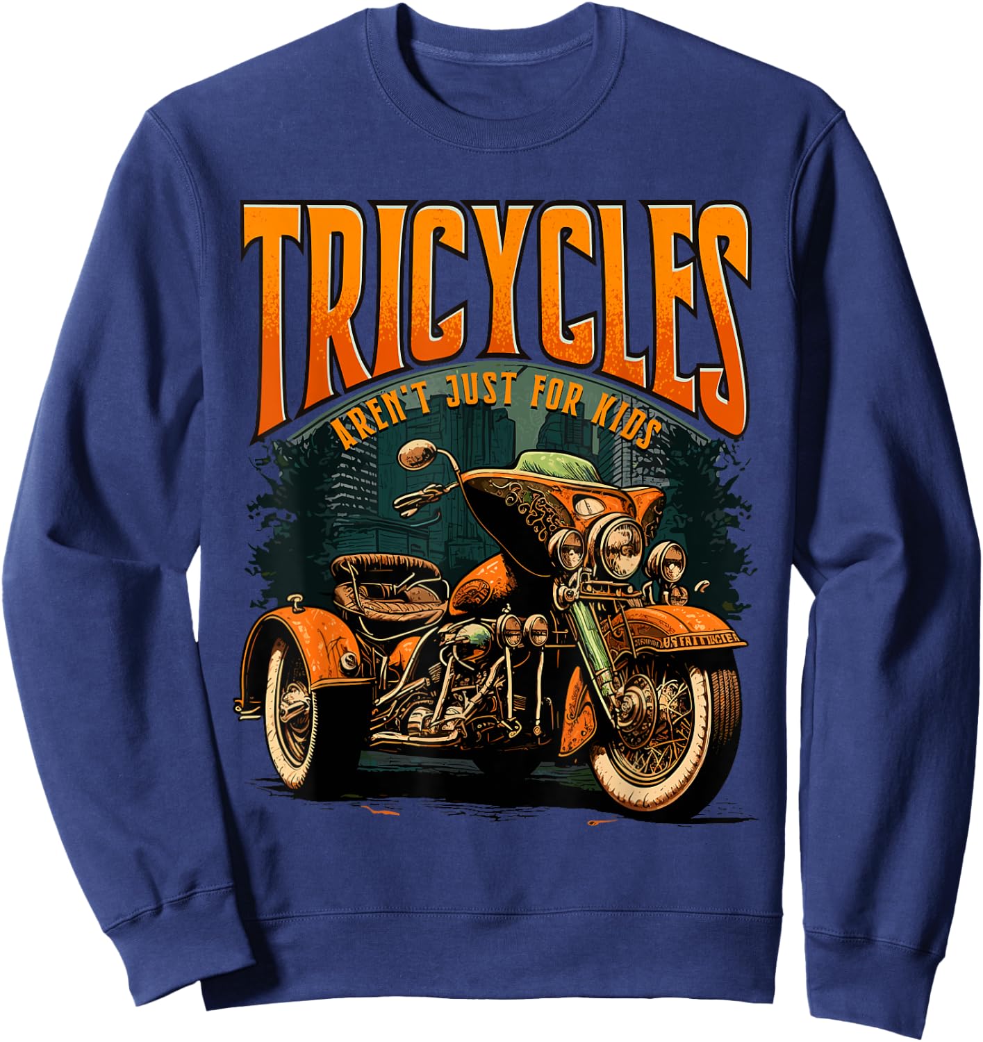 Tricycles Aren't Just For Kids Motorcycle Lover Trike Rider Sweatshirt - Sweatshirt | Navy