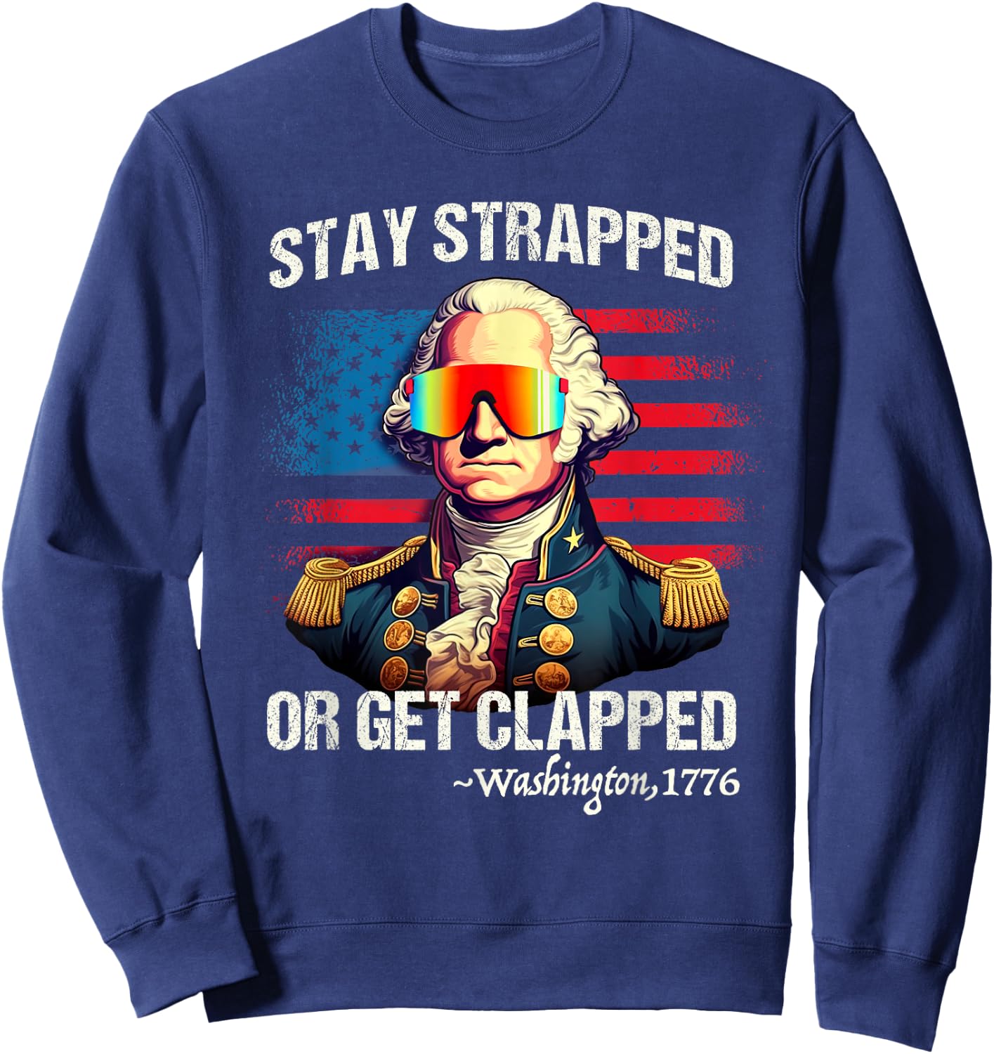 Funny 4th of July Shirt Washington Stay Strapped Get Clapped Sweatshirt - Sweatshirt | Navy