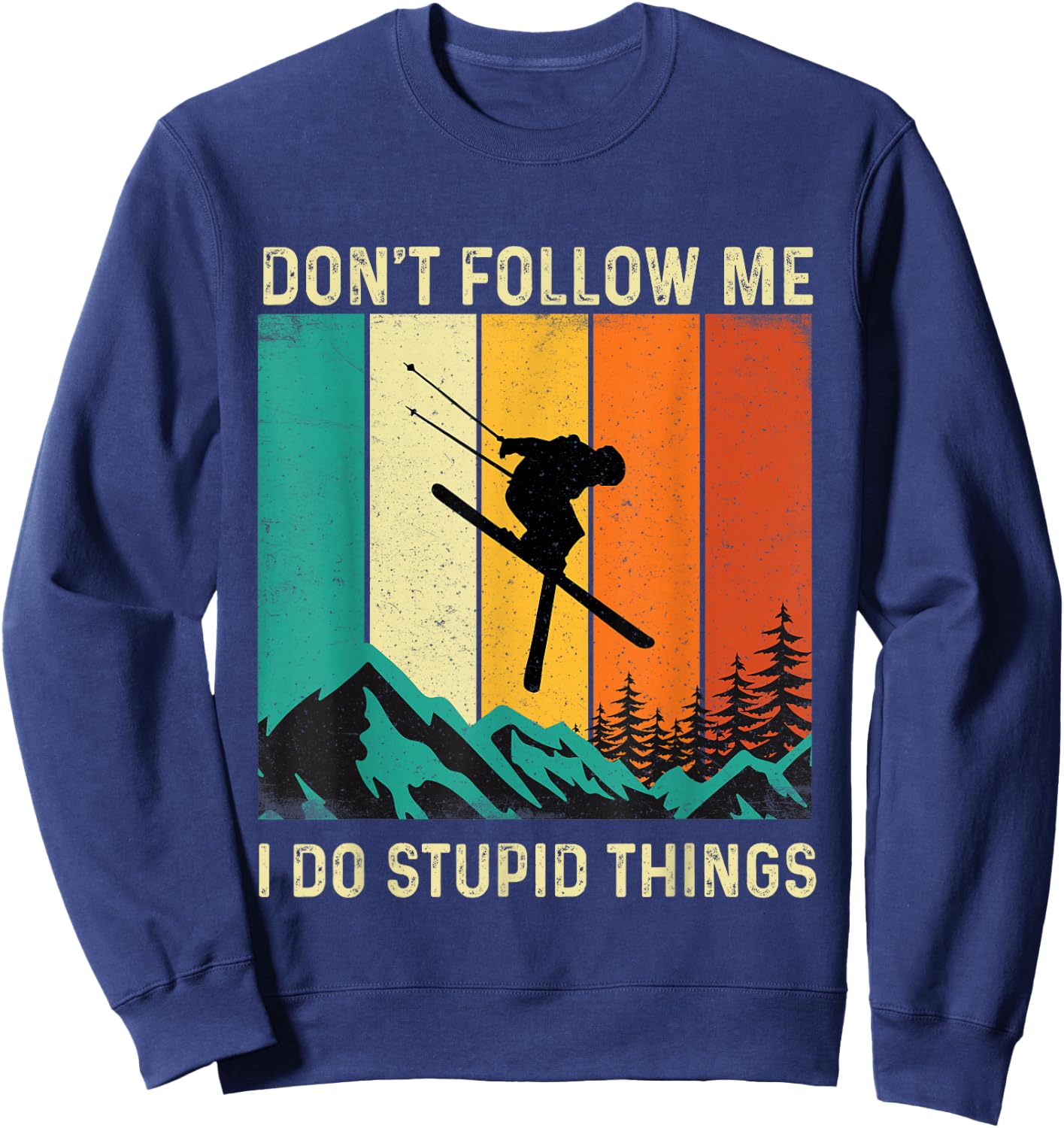 Don't Follow Me I Do Stupid Things - Skiing Lover Ski Skier Sweatshirt - Sweatshirt | Navy