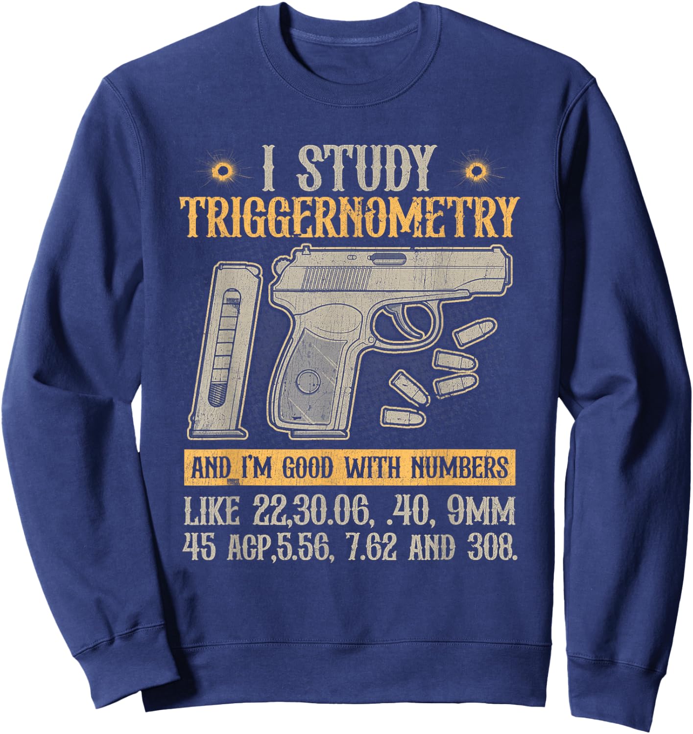 I Study Triggernometry Good With Numbers Gun Enthusiast Sweatshirt - Sweatshirt | Navy
