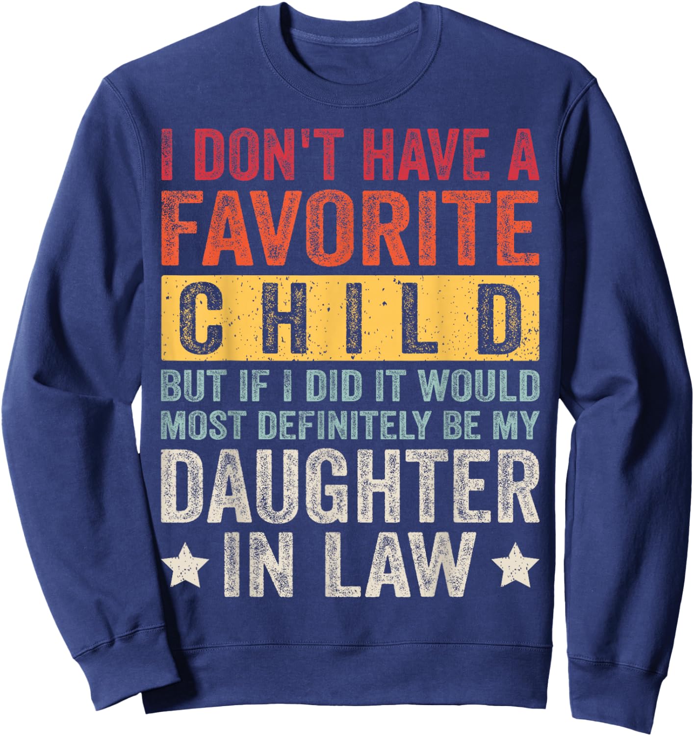 I Don't Have A Favorite Child But If I Did It Would Most Sweatshirt - Sweatshirt | Navy