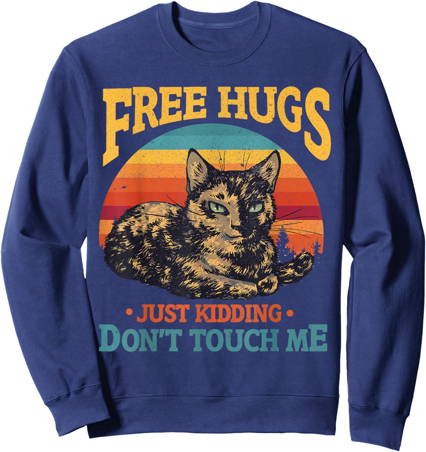 Free Tortoiseshell Cat Hugs Just Kidding Dont Touch Me Sweatshirt - Sweatshirt | Navy