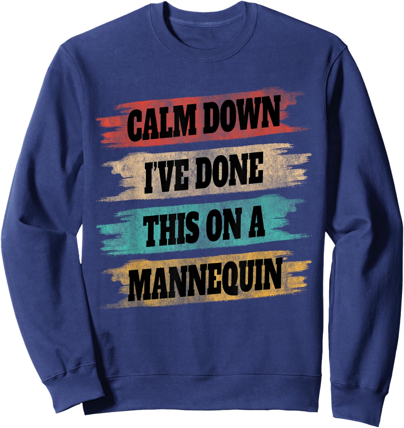 Funny Vintage Calm Down I've Done This On a Mannequin Sweatshirt - Sweatshirt | Navy