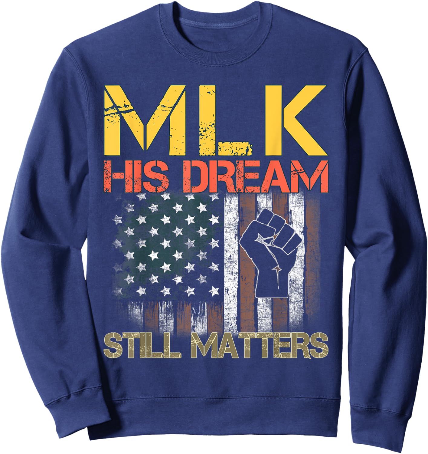 His Dream Still Matters Martin Luther King Day Human Rights Sweatshirt - Sweatshirt | Navy