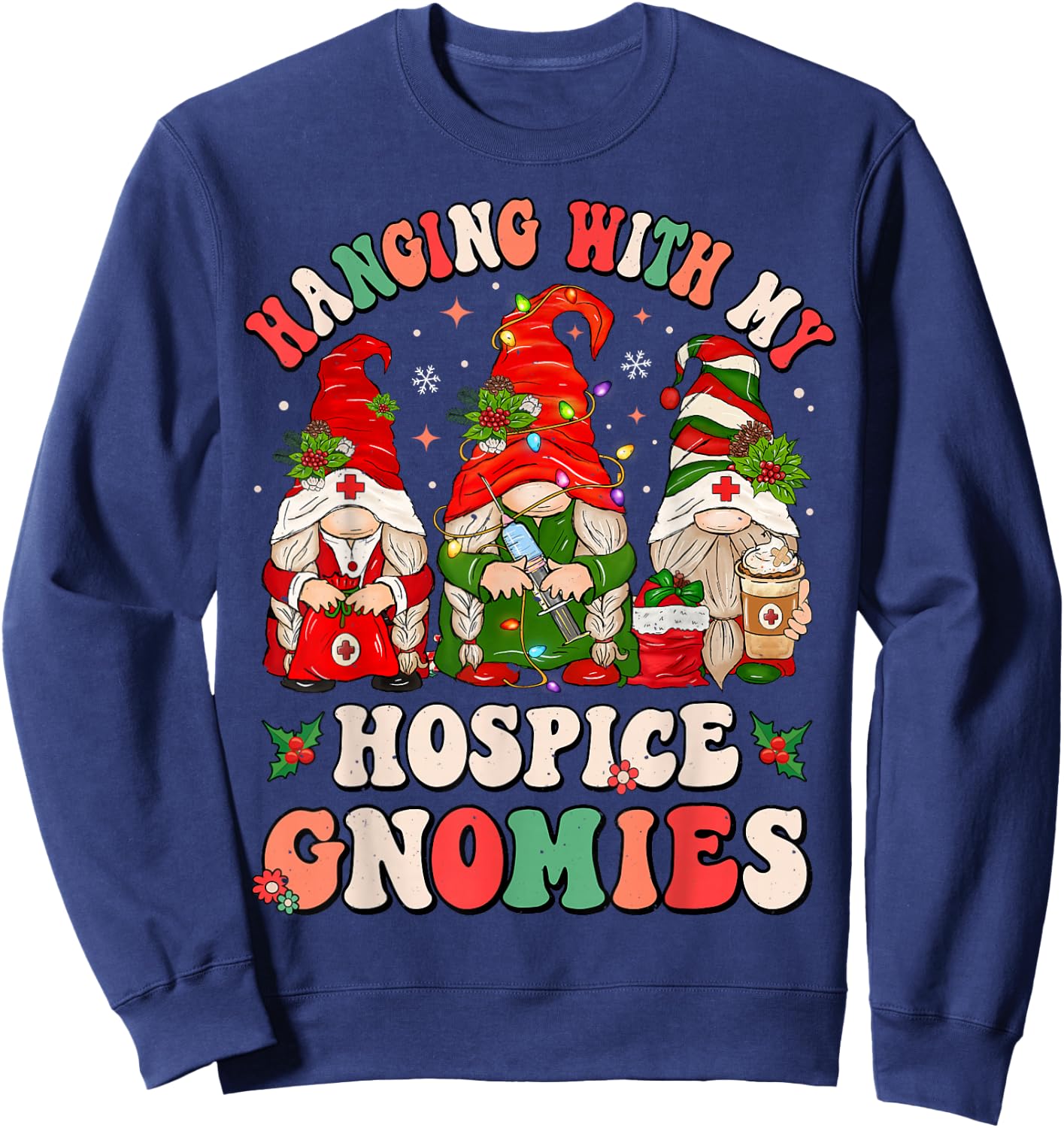Hanging With My Hospice Gnomies Funny Christmas Hospice Aide Sweatshirt - Sweatshirt | Navy