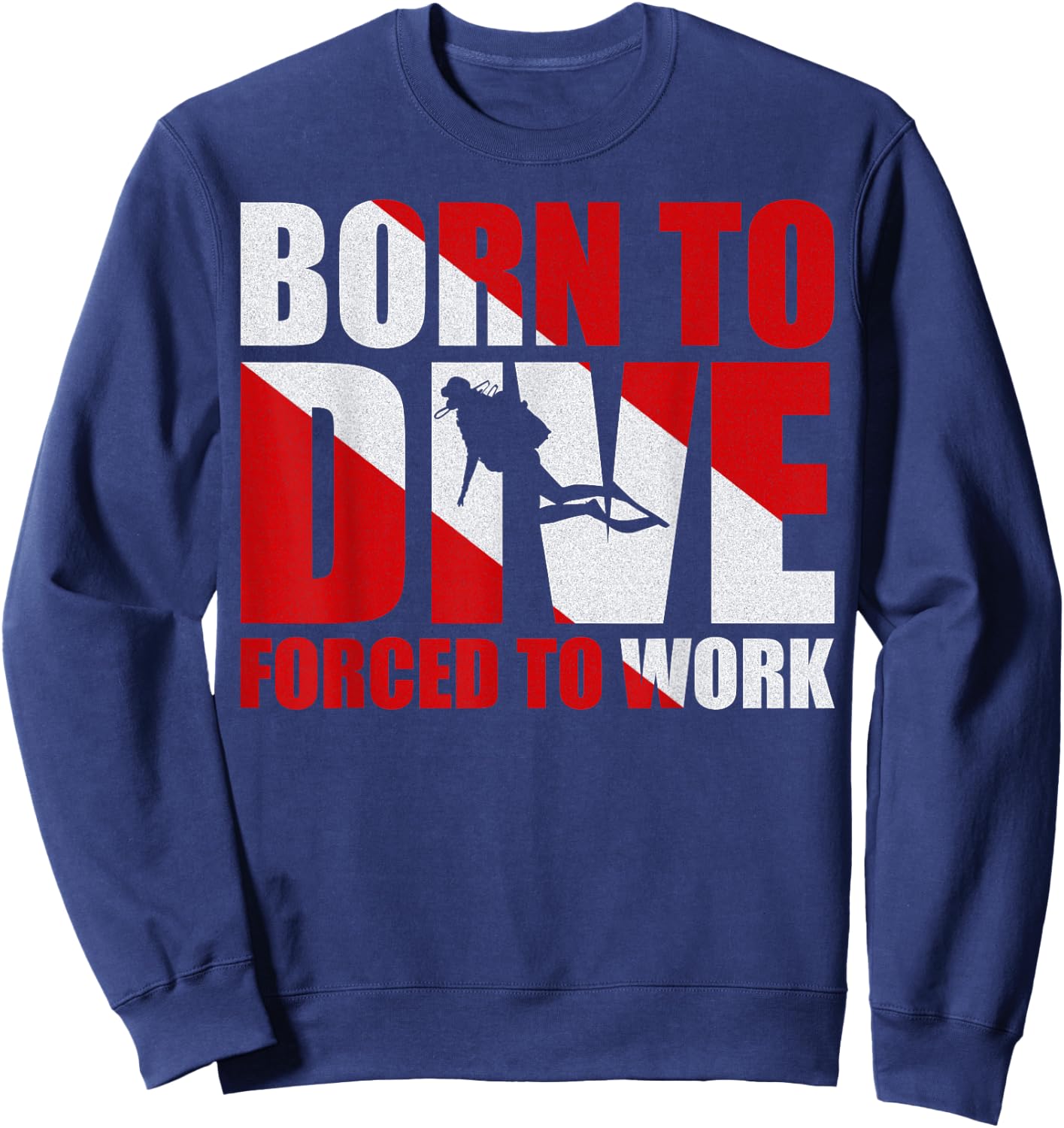 Born To Dive Forced To Work Sweatshirt - Sweatshirt | Navy