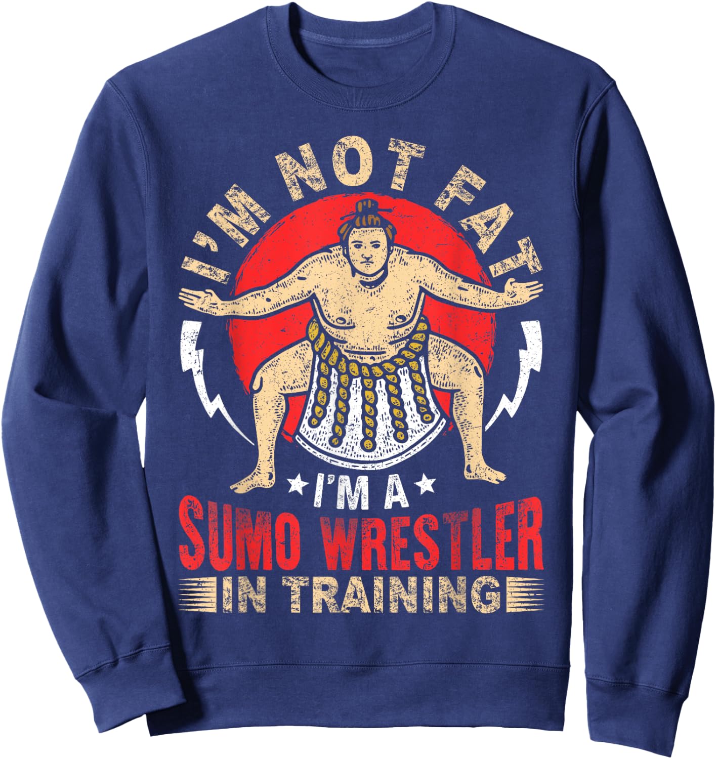 I'm Not Fat Sumo Wrestler In Training Japan Gift Sweatshirt - Sweatshirt | Navy