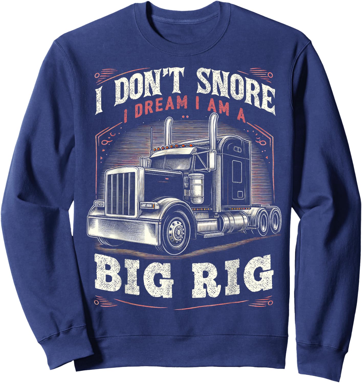 Truck Driver Snore Big Rig Funny Trucker Semi Driver Sweatshirt - Sweatshirt | Navy