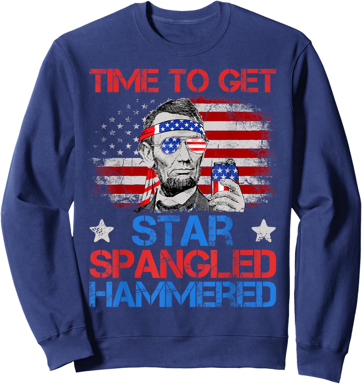 Abe Lincoln 4th Of July Time To Get Star Spangled Hammered Sweatshirt - Sweatshirt | Navy