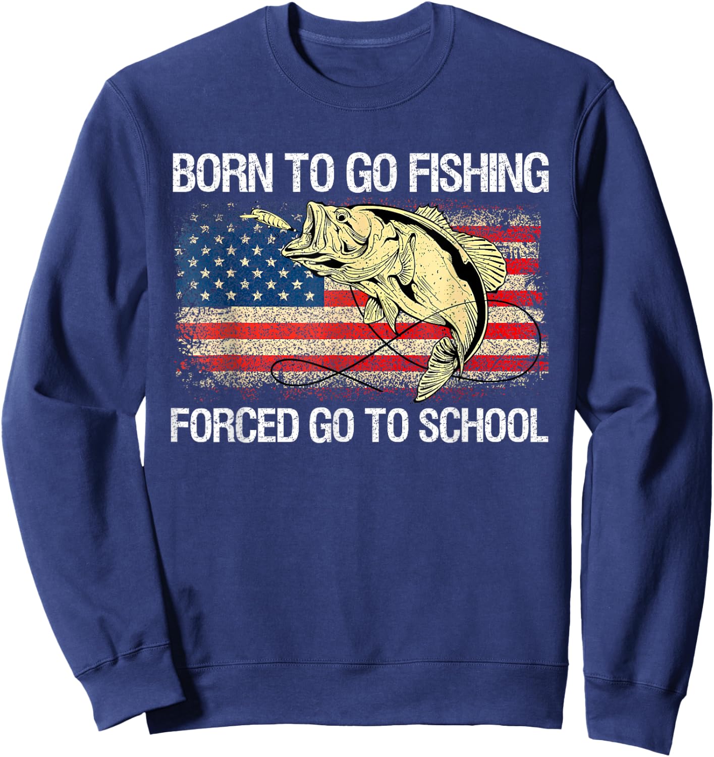born to go fishing forced to go to school Funny Fisherman Sweatshirt - Sweatshirt | Navy