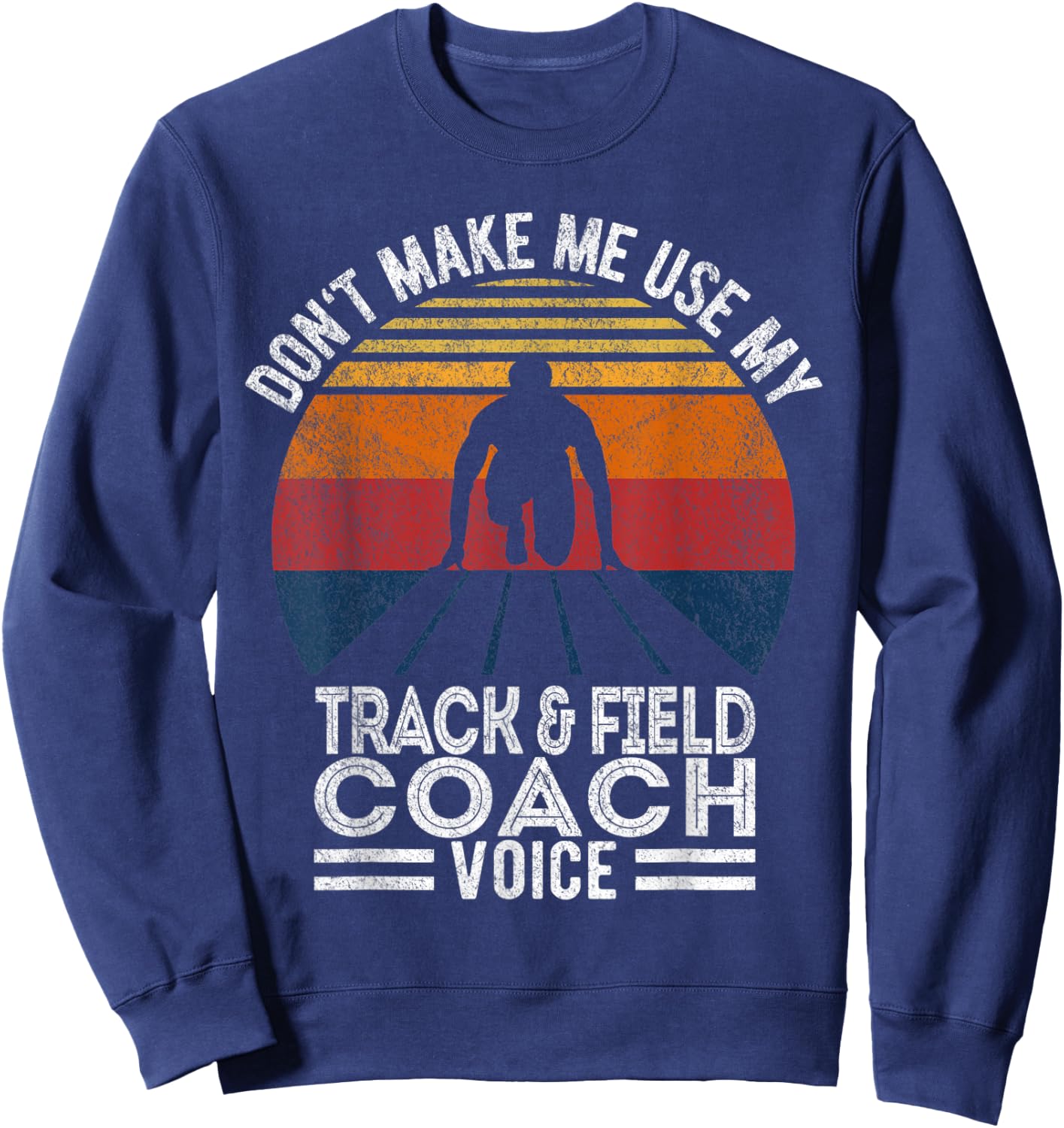 Don't Make Me Use My Track And Field Coach Voice Retro Sweatshirt - Sweatshirt | Navy