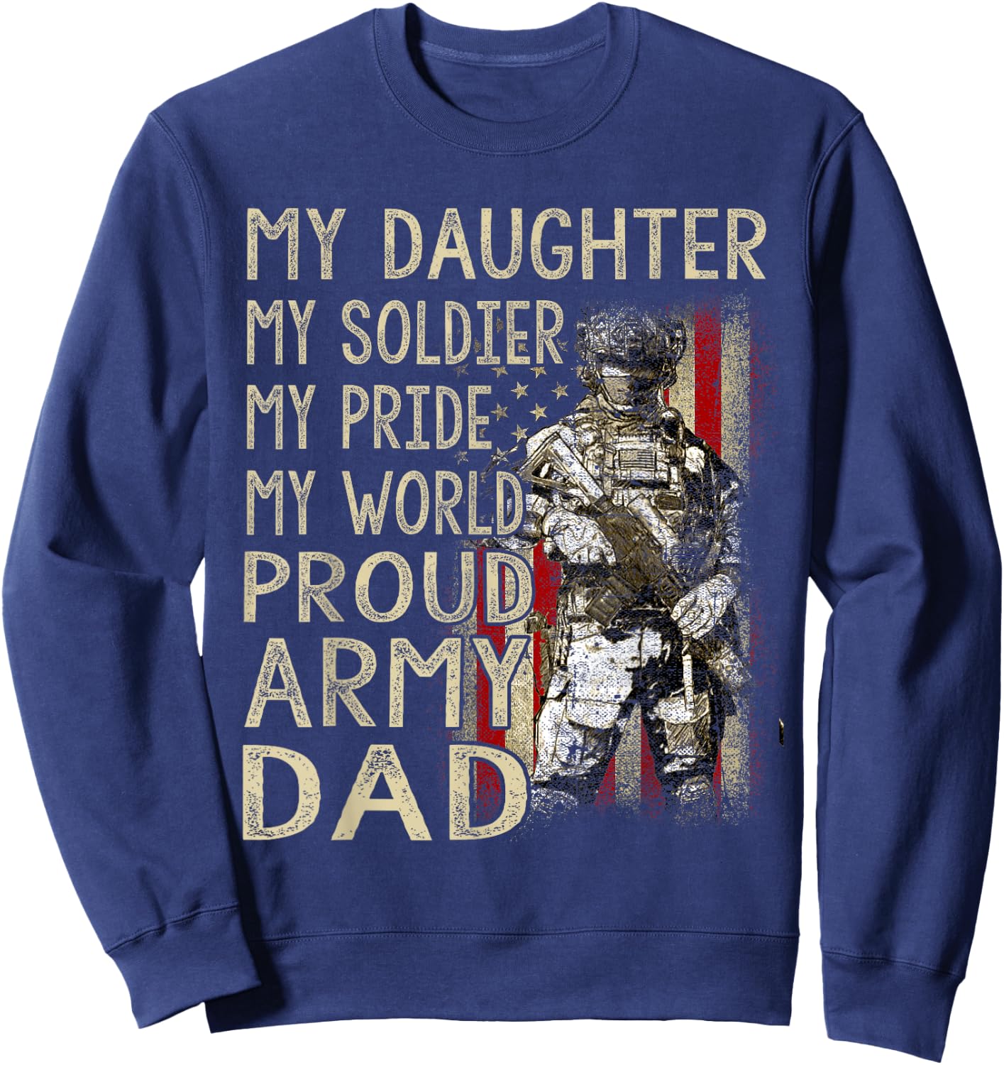 My Daughter My Soldier Hero Proud Army Dad Military Father Sweatshirt - Sweatshirt | Navy