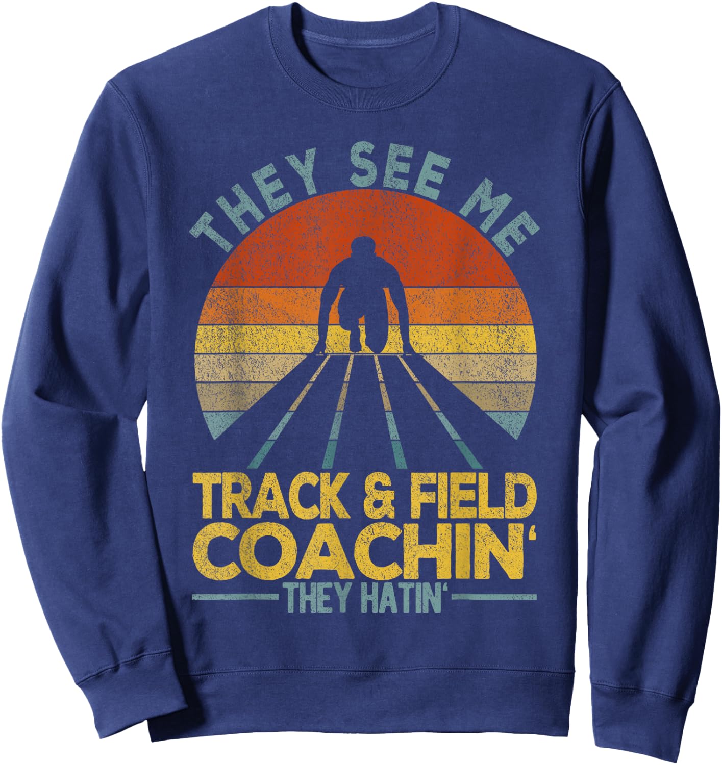They See Me Track And Field Coachin' Track & Field Coach Sweatshirt - Sweatshirt | Navy