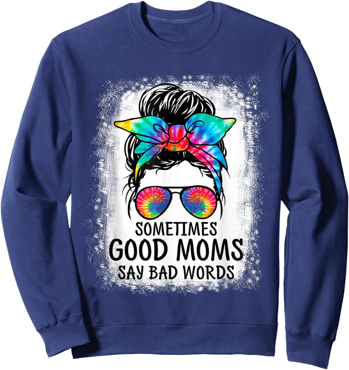 Sometimes Good Moms Say Bad Words Messy Bun Mother's Day Sweatshirt - Sweatshirt | Navy