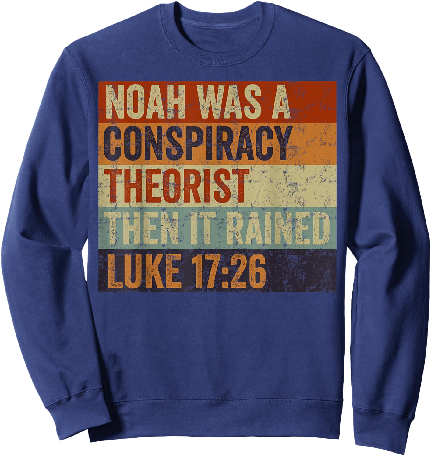 Funny Christian Religious Pun Men Women Humor Conservative Noah Was A Conspiracy Theorist Sweatshirt - Sweatshirt | Navy