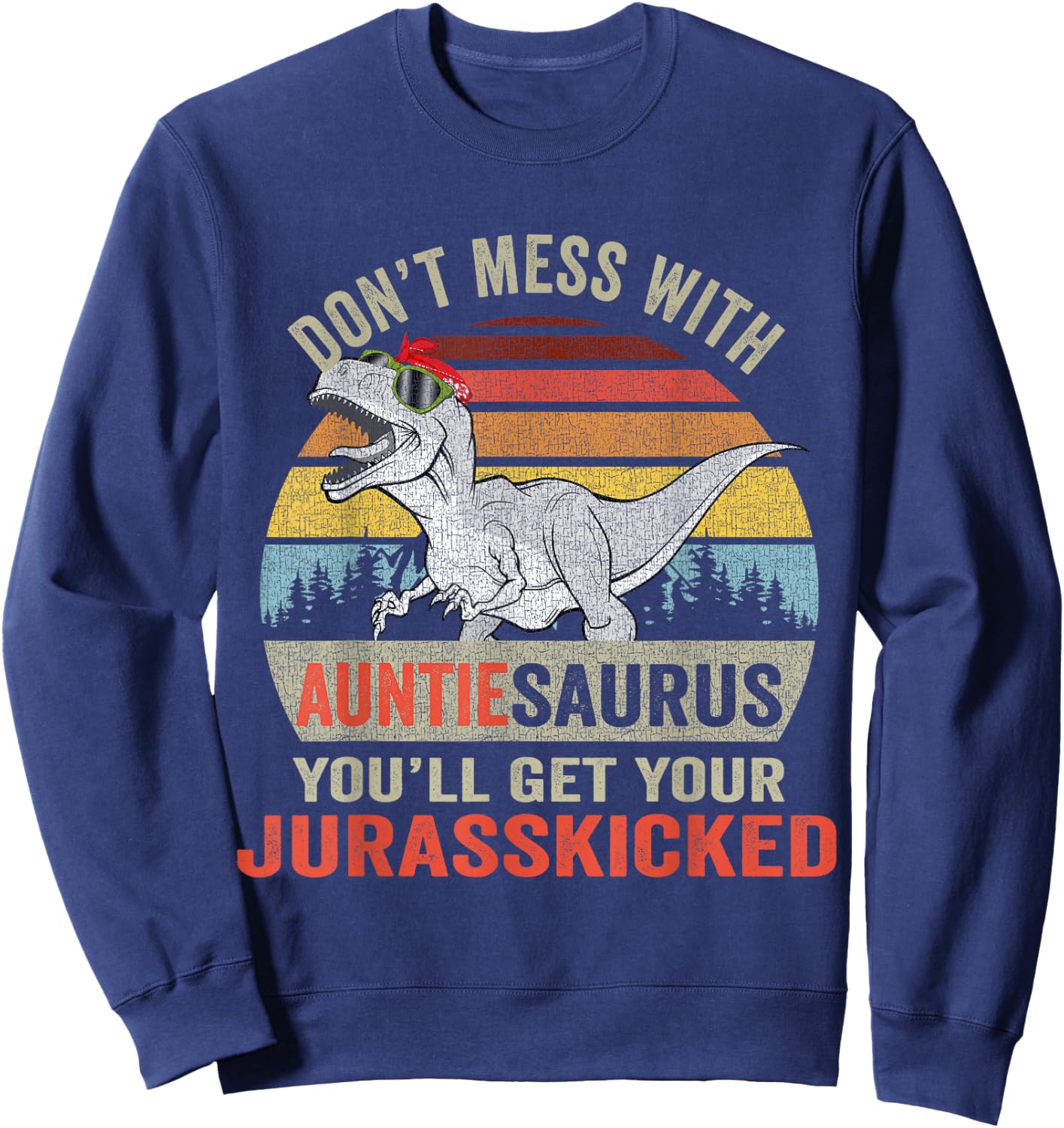 Dont Mess With Auntiesaurus T Rex Dino Auntie Dinosaur Women Sweatshirt - Sweatshirt | Navy