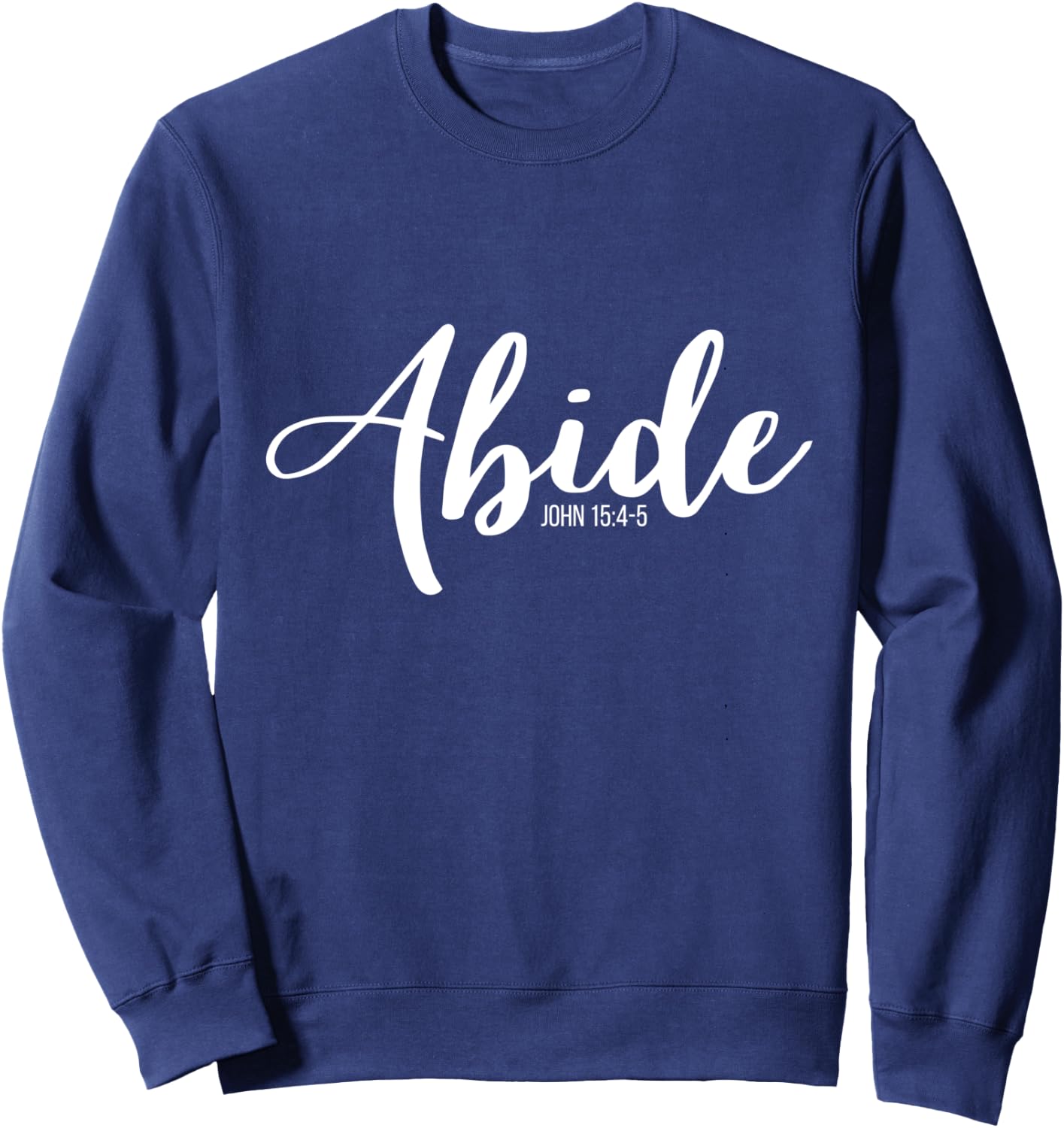 Abide In Me And I In You I Am The Vine John 15:4-5 Sweatshirt - Sweatshirt | Navy