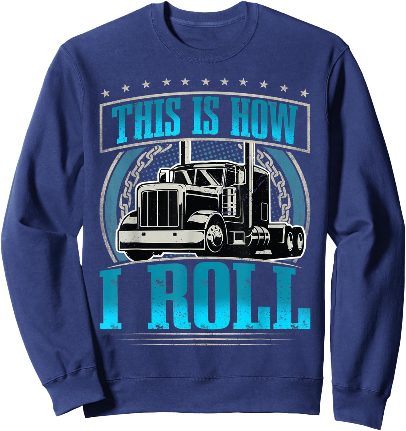 This Is How I Roll I Trucker I Truck Driver Sweatshirt - Sweatshirt | Navy