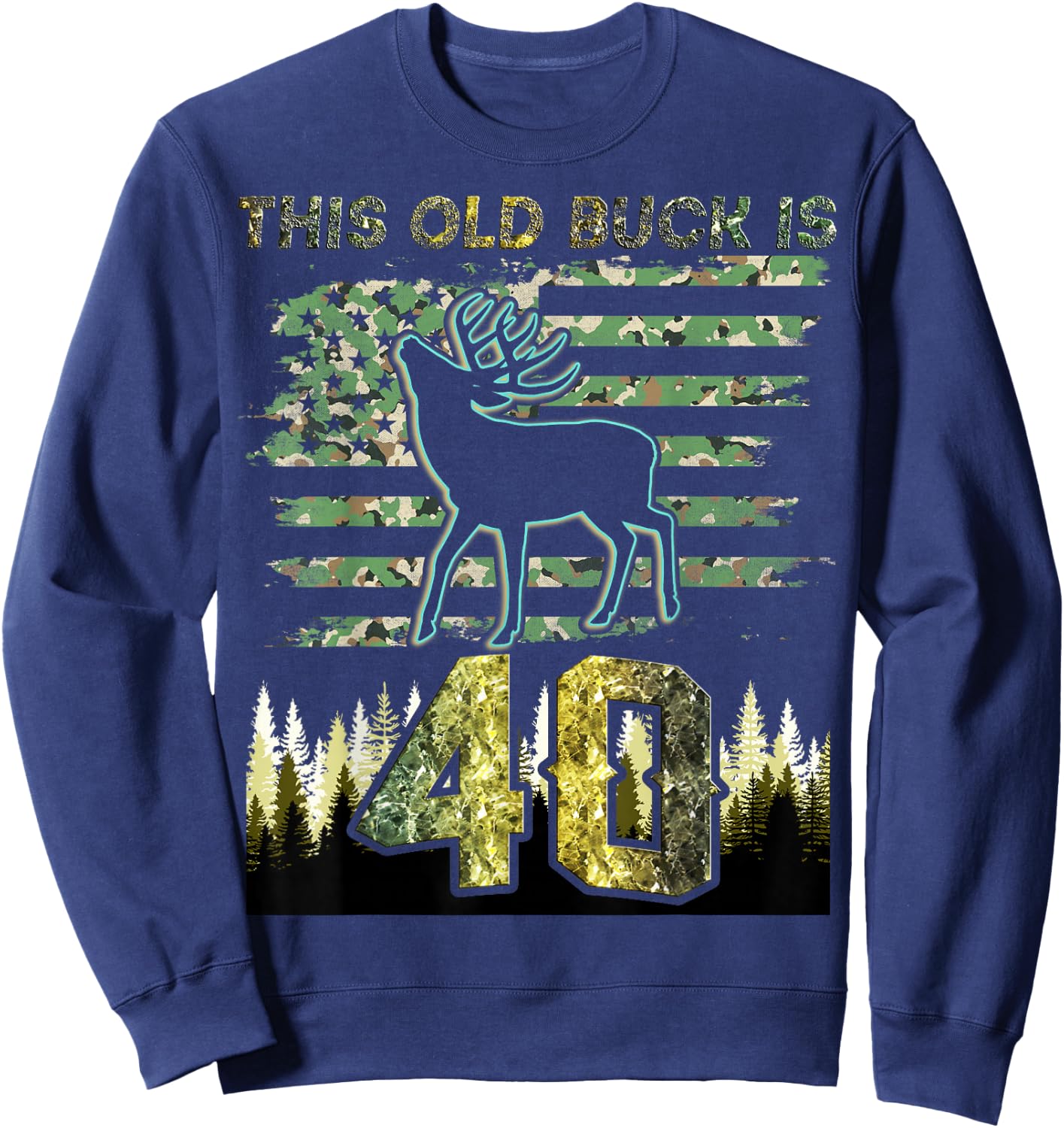 This Old Buck Is 40: 40 Old Deer Hunter 40th Birthday Deer Sweatshirt - Sweatshirt | Navy