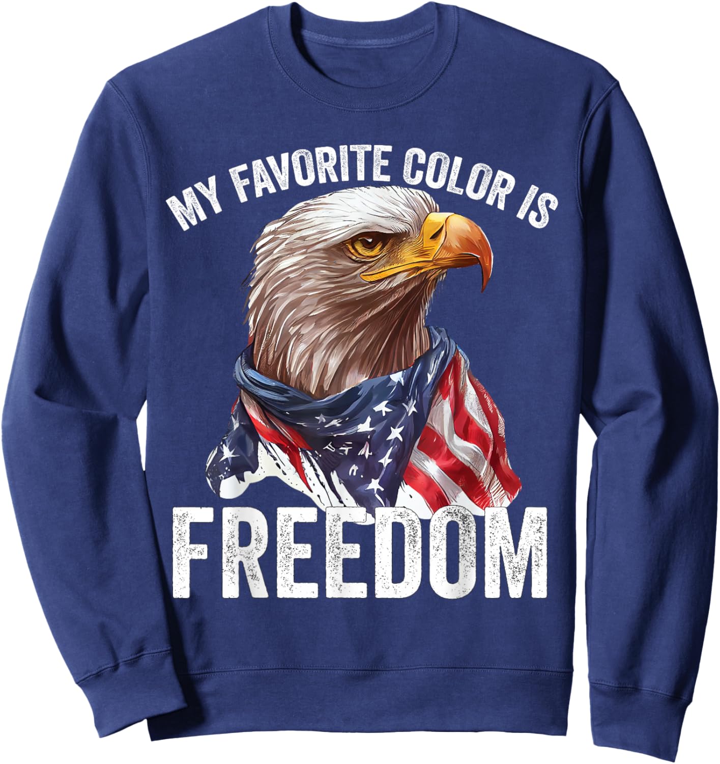 My Favorite Color Is Freedom Patriotic Eagle American Flag Sweatshirt - Sweatshirt | Navy