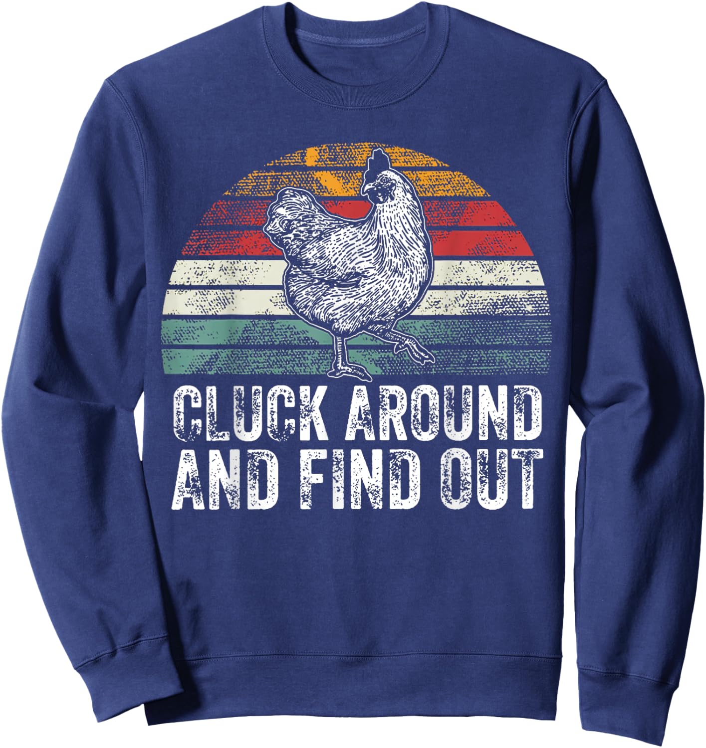 Cluck Around And Find Out Funny Chicken Vintage Adult Humor Sweatshirt - Sweatshirt | Navy
